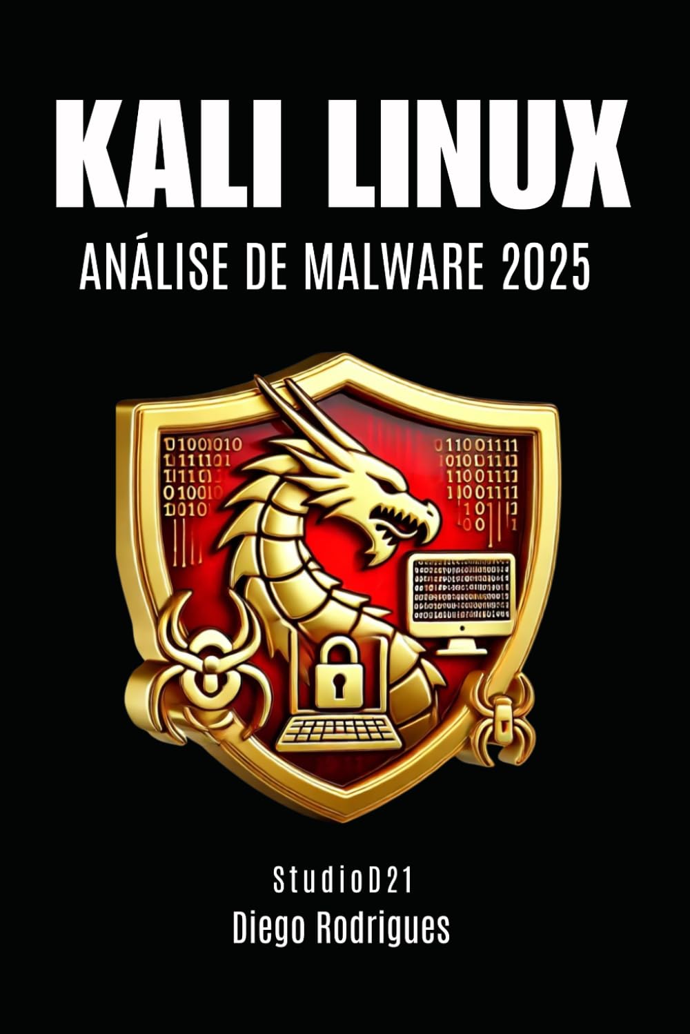 KALI LINUX ANÁLISE DE MALWARE 2025 (kali linux extreme brasil) (Portuguese Edition) baixar o livro de graça