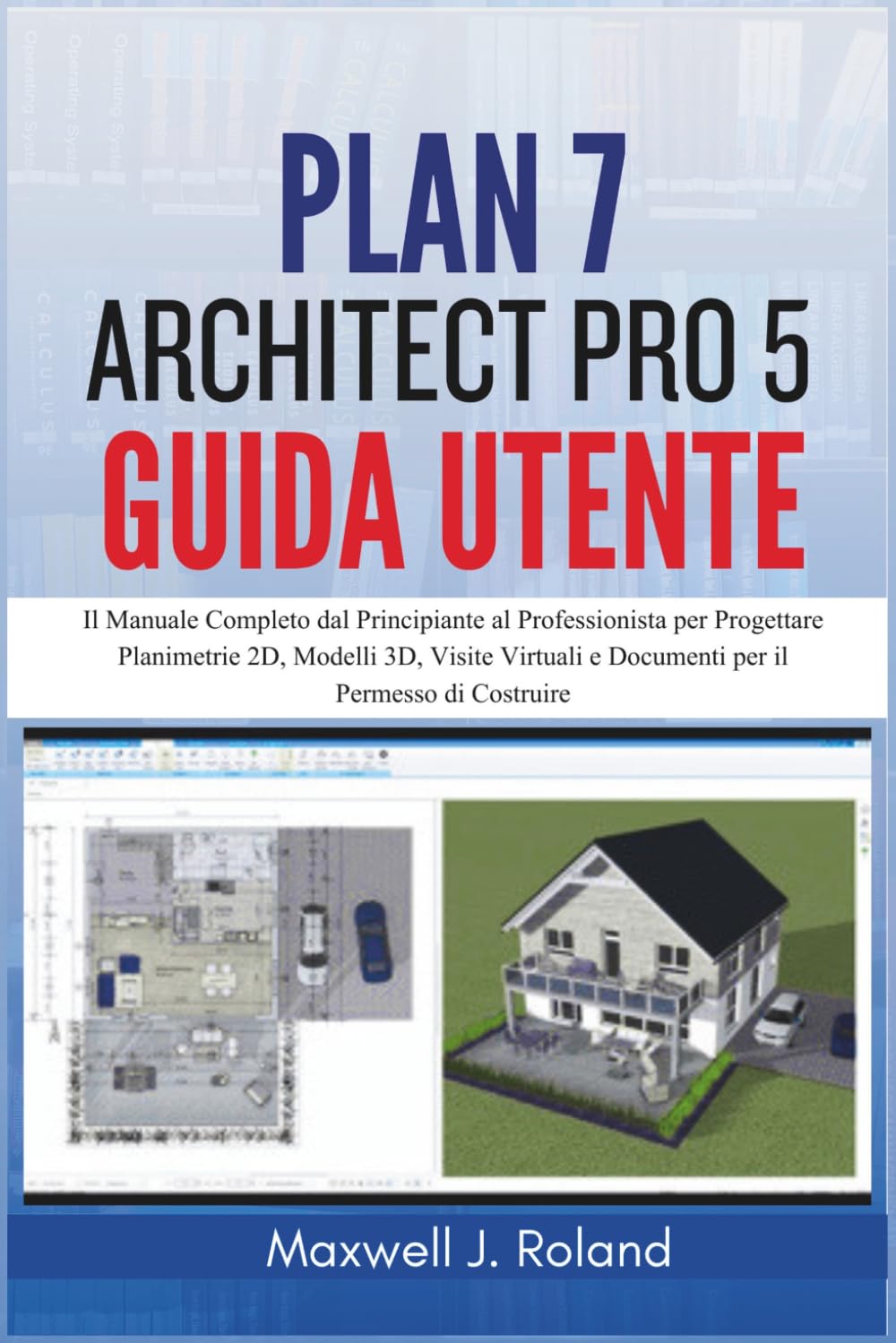 capítulo por capítulo baixar Plan7Architect Pro 5 Guida Utente: Il Manuale Completo dal Principiante al Professionista per Progettare Planimetrie 2D, Modelli 3D, Visite Virtuali e... il Permesso di Costruire (Italian Edition)