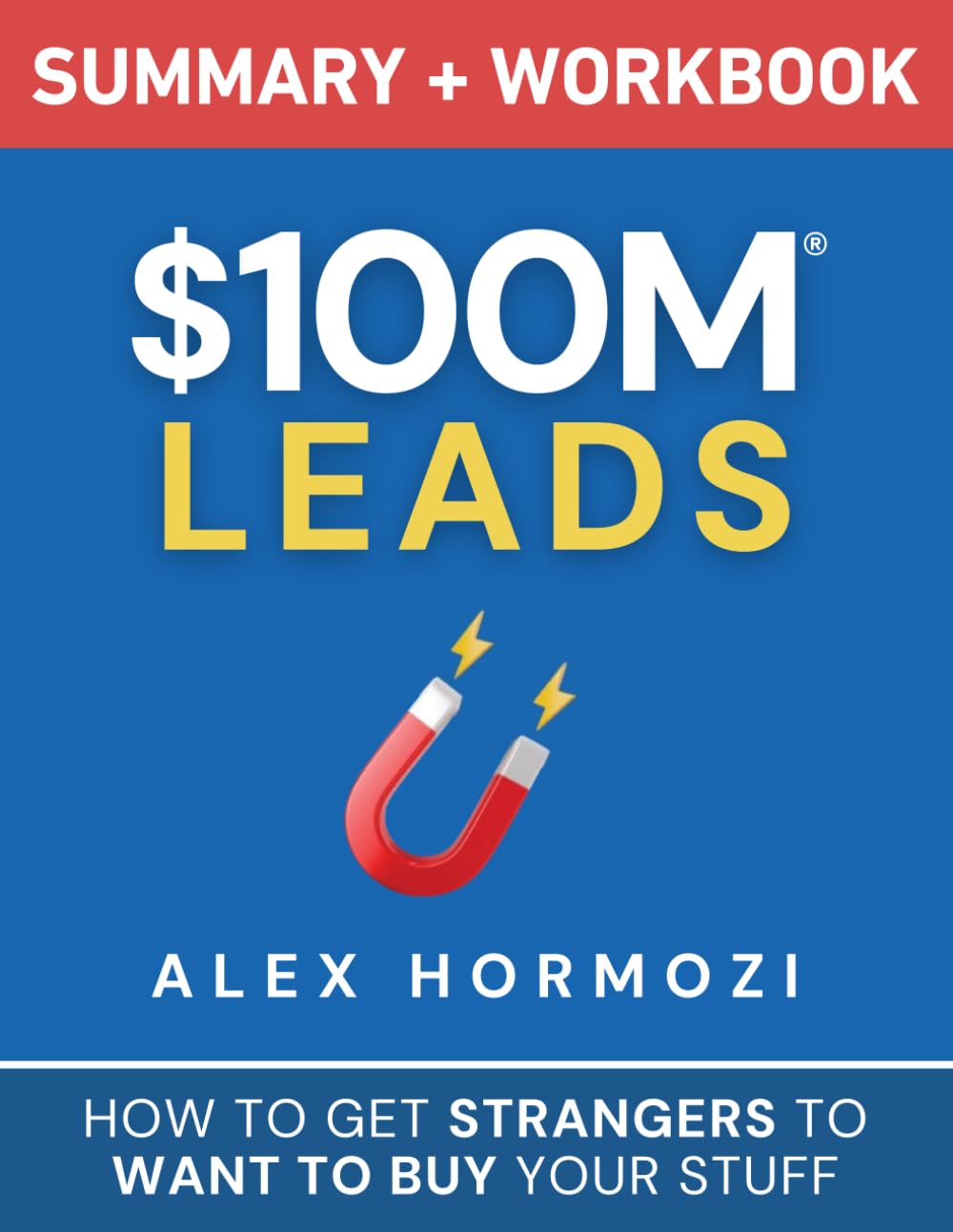 $100M Leads Summary & Workbook: How to Get Strangers To Want To Buy Your Stuff (Acquisition.com $100M Series) baixar o livro de graça