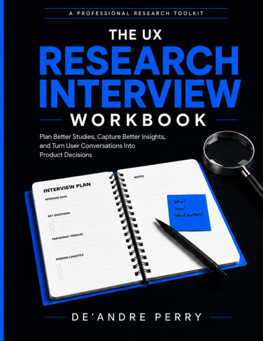 ler totalmente The UX Research Interview Workbook: Plan Better Studies, Capture Better Insights, and Turn User Conversations Into Product Decisions