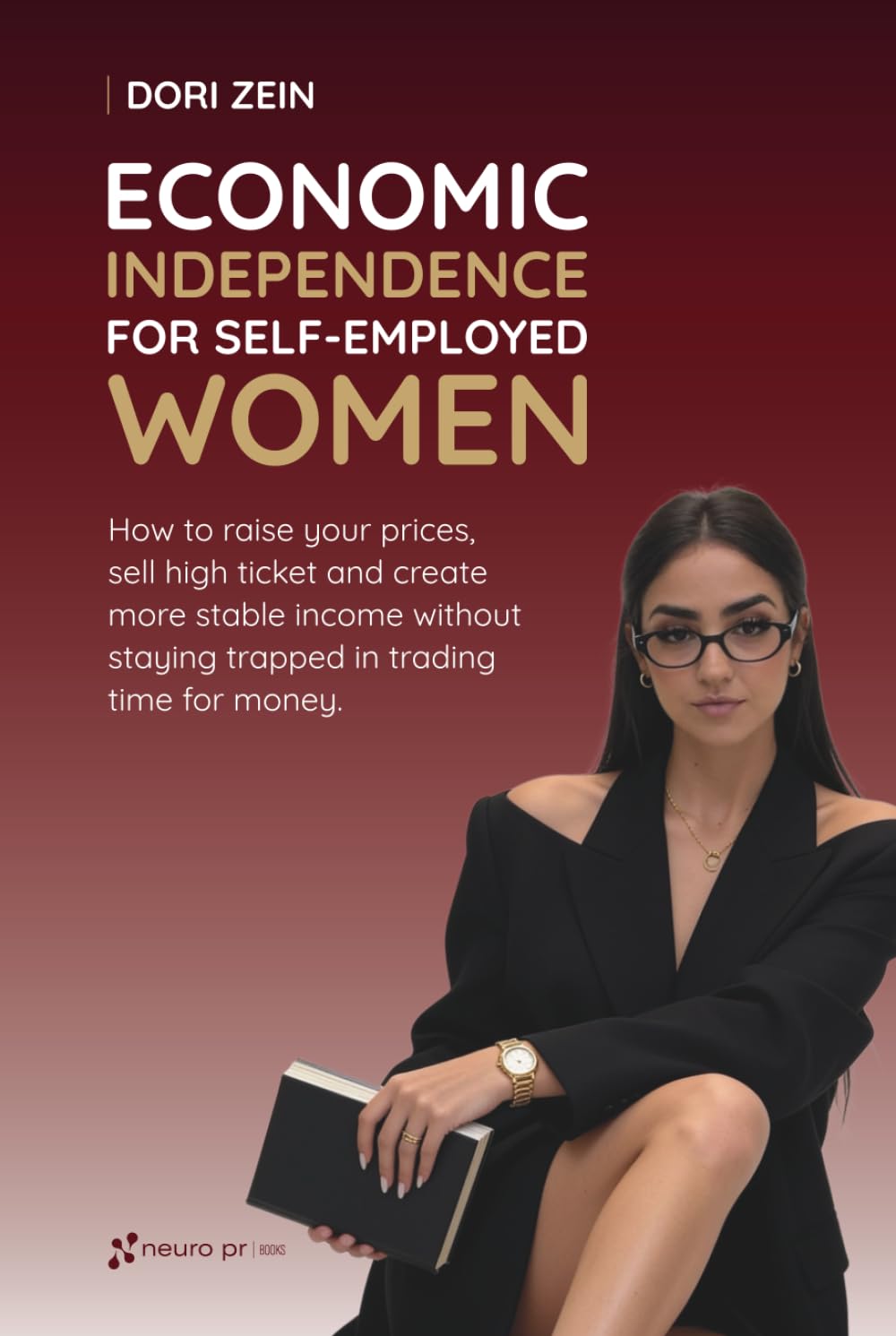 ler totalmente Economic independence for self-employed women: How to raise your prices, sell high ticket and create more stable income without staying trapped in trading time for money