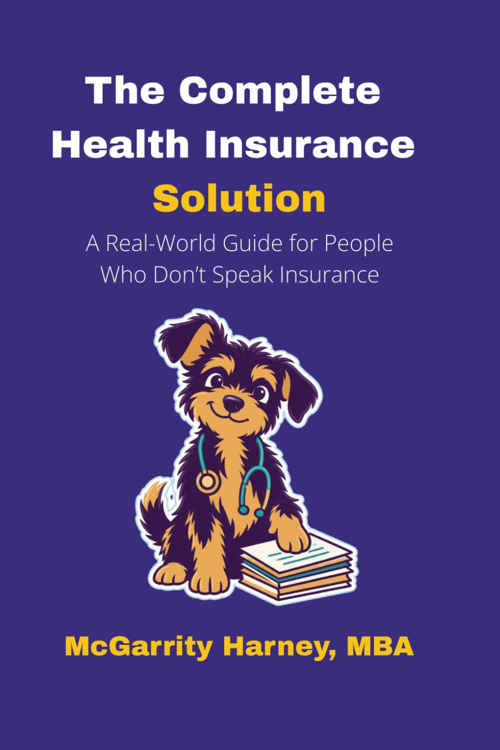 The Complete Health Insurance Solution: A Real-World Guide for People Who Don't Speak Insurance baixar o livro de graça