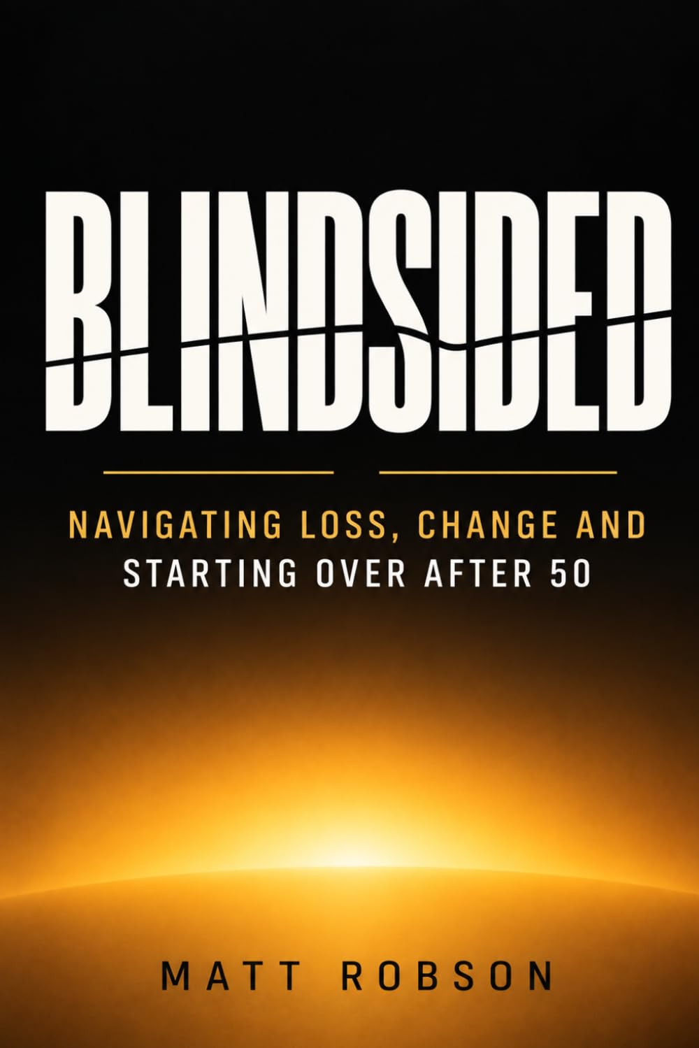 capítulo por capítulo baixar BLINDSIDED Navigating Loss, Change and Starting Over After 50: A Practical Guide to Rebuilding Your Life After Divorce, Career Loss, Unexpected Retirement, Health Setbacks and Major Life Changes
