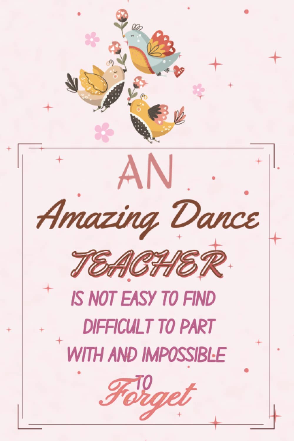 Teacher Gifts: An amazing dance teacher is hard to find difficult to part with & impossible to forget: Personalized Notebook For Teachers For Women -... Week Gifts - Retirement, End of Year Gift, baixar o livro de graça