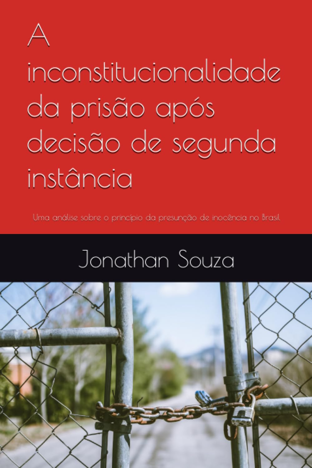 capítulo por capítulo baixar A inconstitucionalidade da prisão após decisão de segunda instância: Uma análise sobre o princípio da presunção de inocência no Brasil (Portuguese Edition)