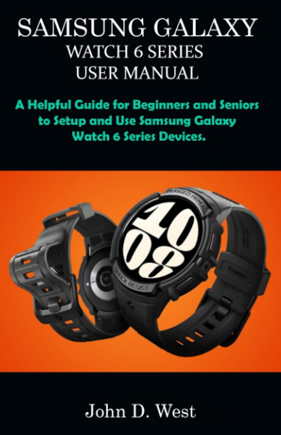 SAMSUNG GALAXY WATCH 6 SERIES USER MANUAL: A Helpful Guide for Beginners and Seniors to Setup and Use Samsung Galaxy Watch 6 Series Devices. baixar o livro de graça