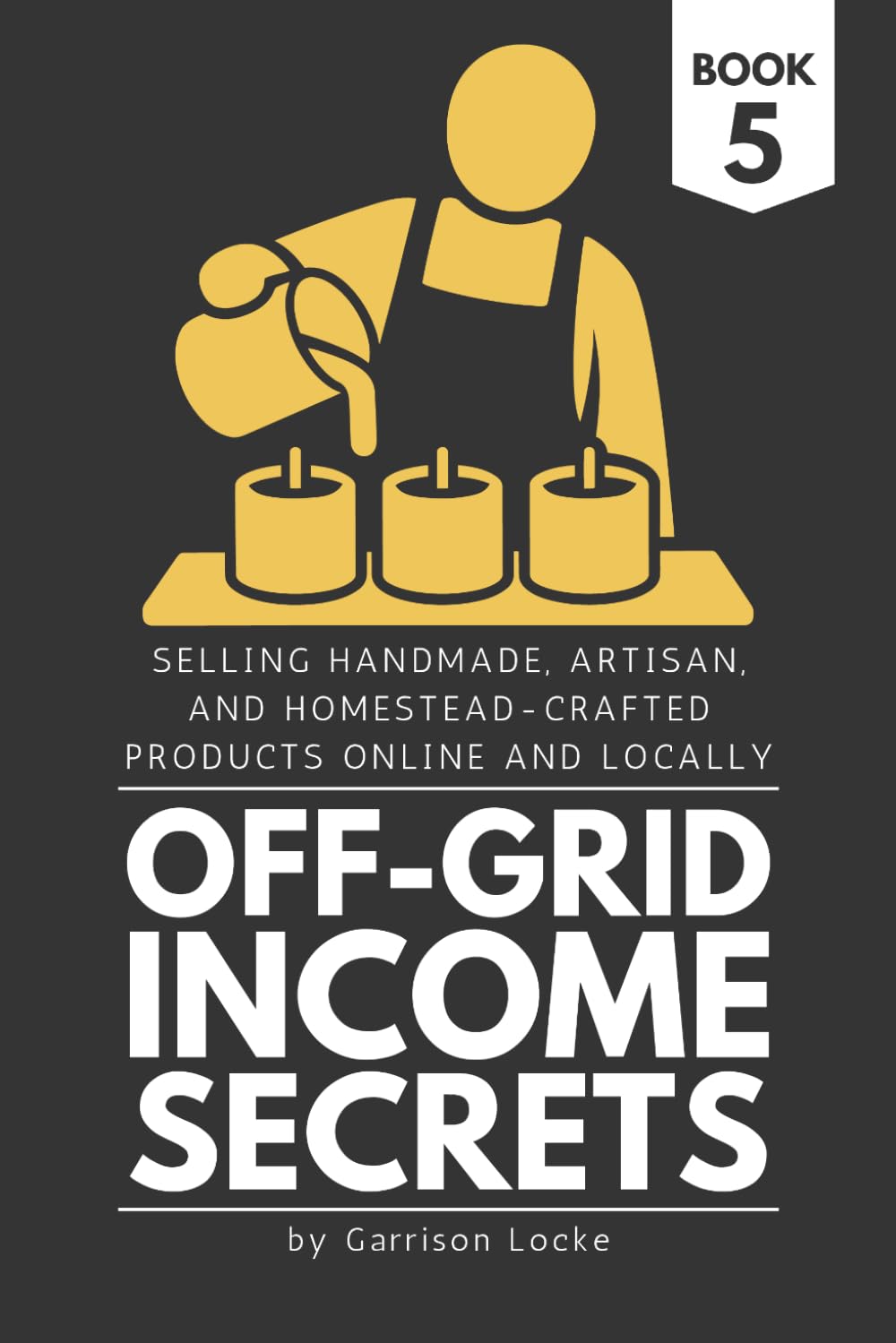 ler totalmente Off-Grid Income Secrets (Book 5): Selling Handmade, Artisan, and Homestead-Crafted Products Online and Locally