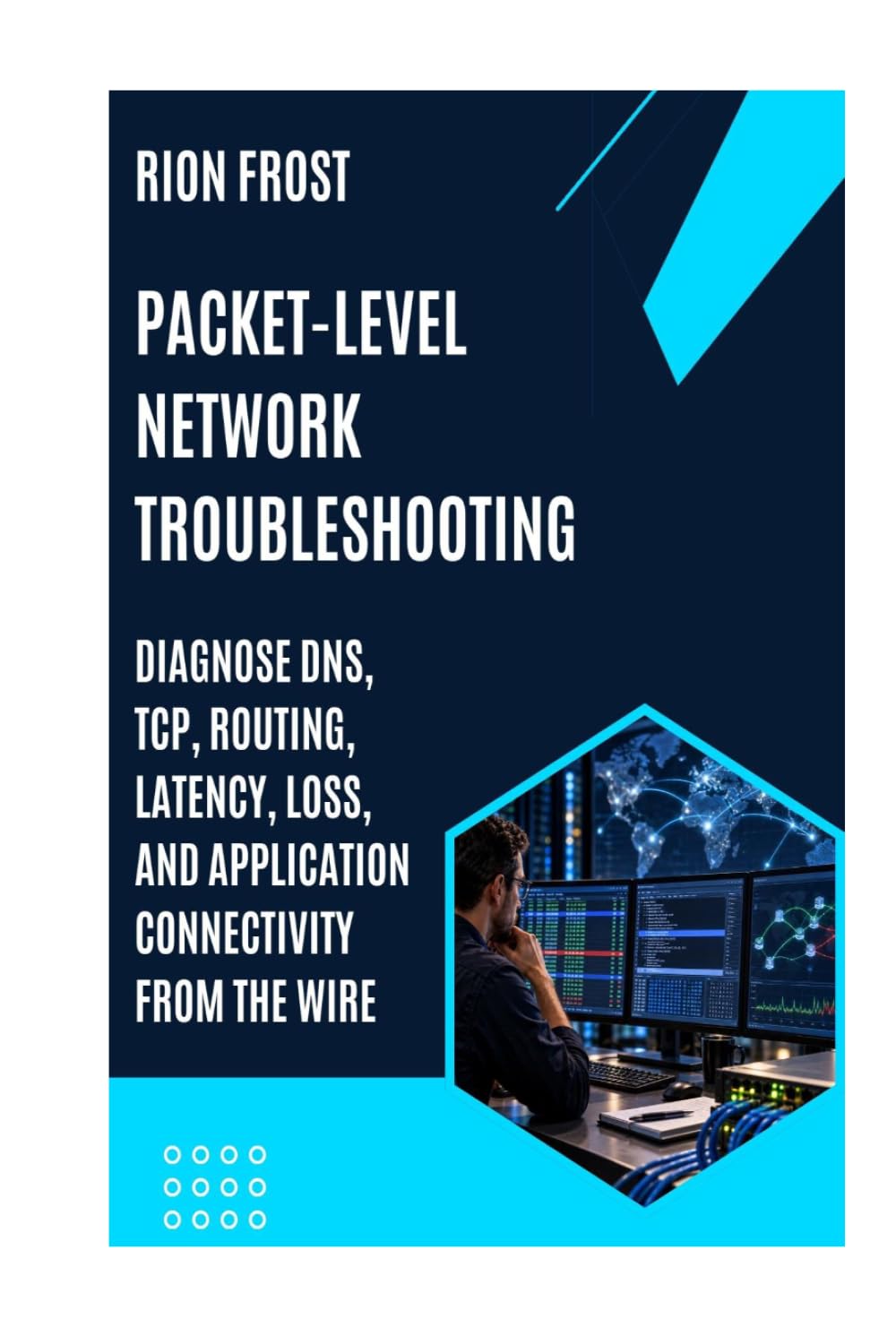 PACKET-LEVEL NETWORK TROUBLESHOOTING: Diagnose DNS, TCP, Routing, Latency, Loss, and Application Connectivity from the Wire baixar livro de graça