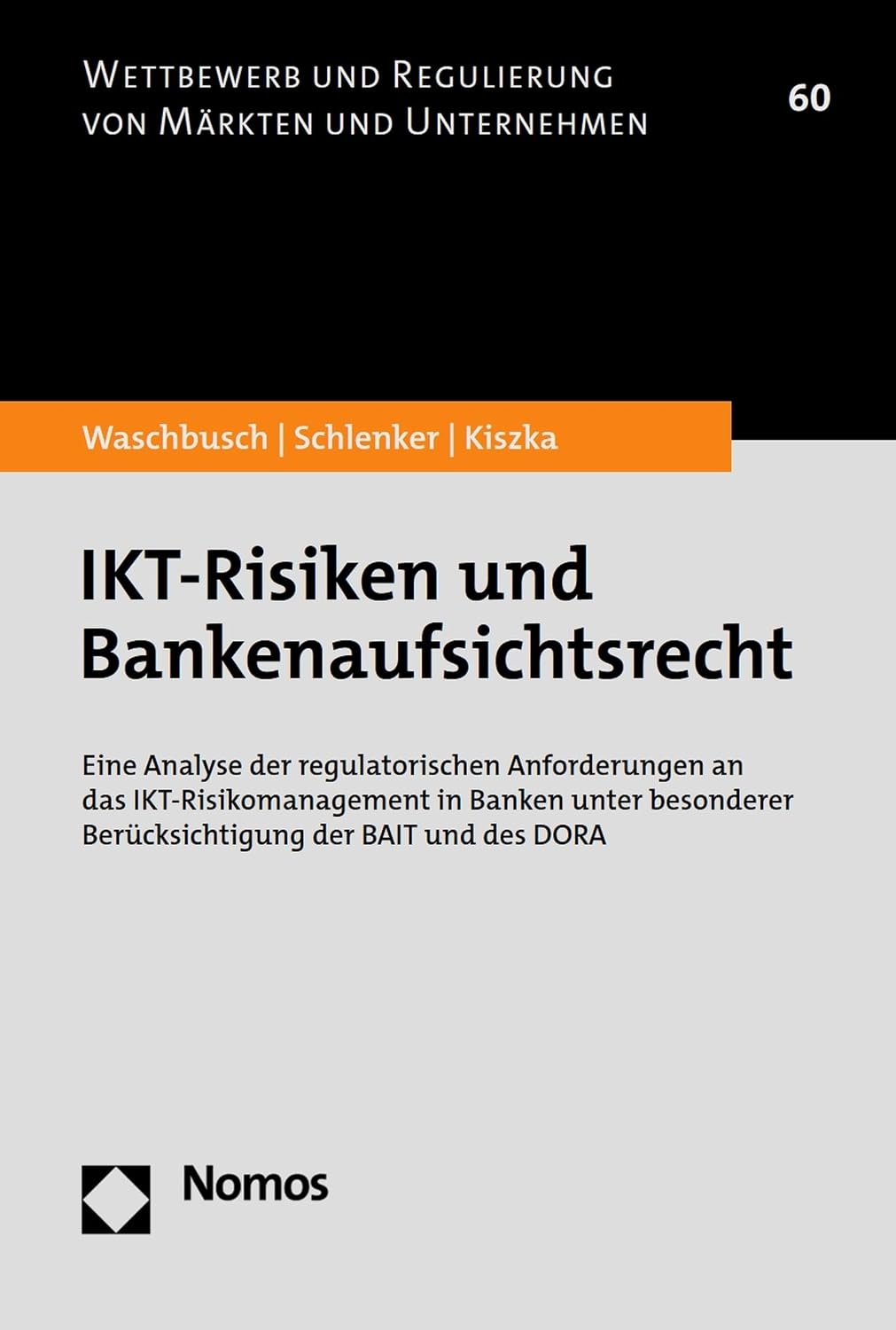 IKT-Risiken und Bankenaufsichtsrecht: Eine Analyse der regulatorischen Anforderungen an das IKT-Risikomanagement in Banken unter besonderer Berücksichtigung ... Märkten und Unternehmen 60) (German Edition)