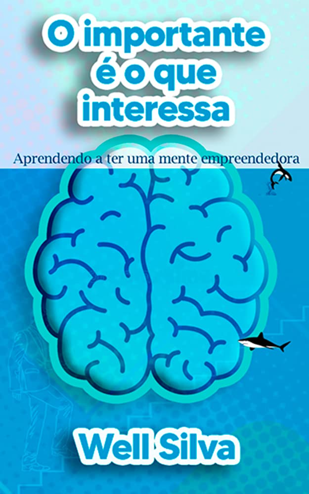 O Importante é o que interessa: Aprendendo a ter uma mente empreendedora baixar livro de graça