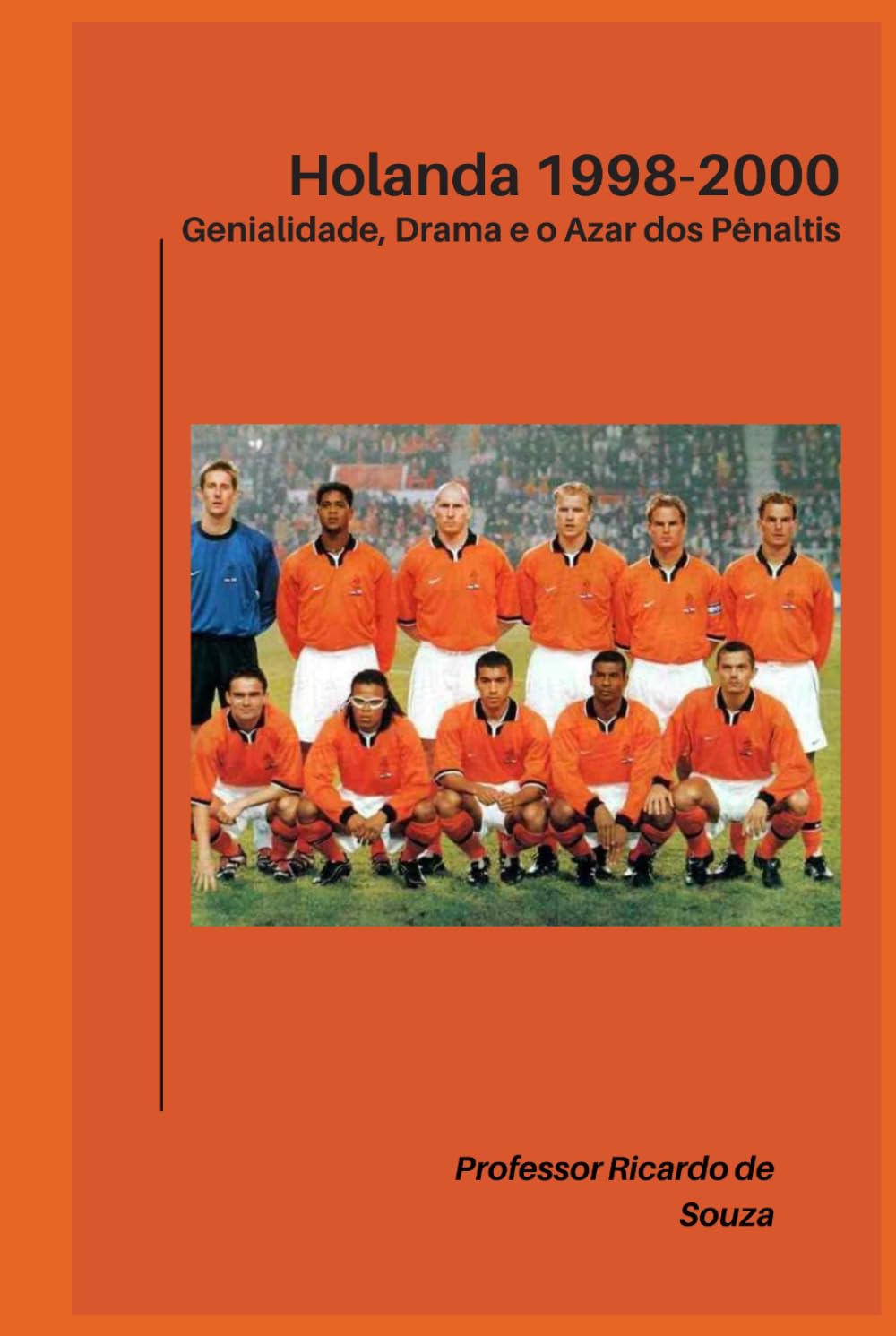 ler totalmente Holanda 1998-2000: Genialidade, Drama e o Azar dos Pênaltis (Portuguese Edition)