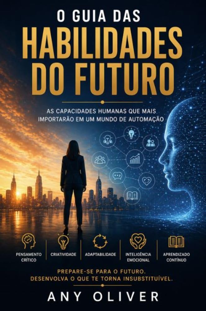 ler totalmente O Guia das Habilidades do Futuro: As Capacidades Humanas que Mais Importarão em um Mundo de Automação (Humano do Futuro)