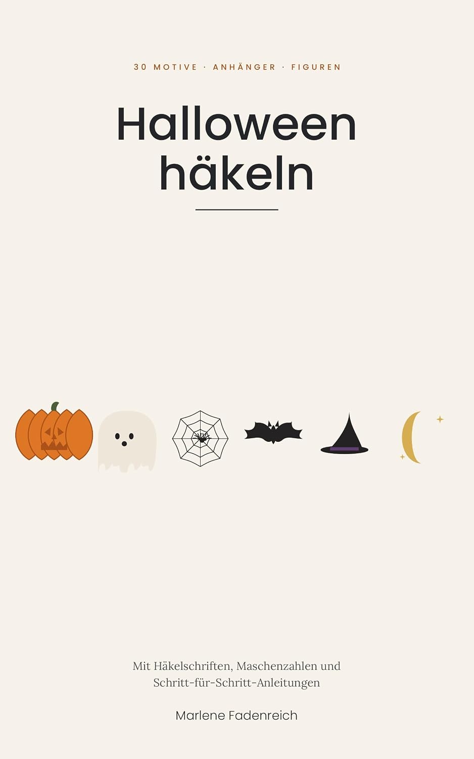 Halloween häkeln: 30 Kürbisse, Gespenster und Fledermäuse – Anhänger, Spinnennetze und 3D-Figuren mit Häkelschriften und Schritt-für-Schritt-Anleitungen (Häkeln mit Häkelschrift) (German Edition) baixar livro de graça