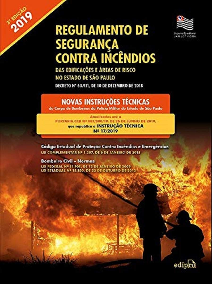 Regulamento de segurança contra incêndios das edificações e áreas de risco no estado de São Paulo: Decreto N.º 63.911, de 10 de dezembro de 2018