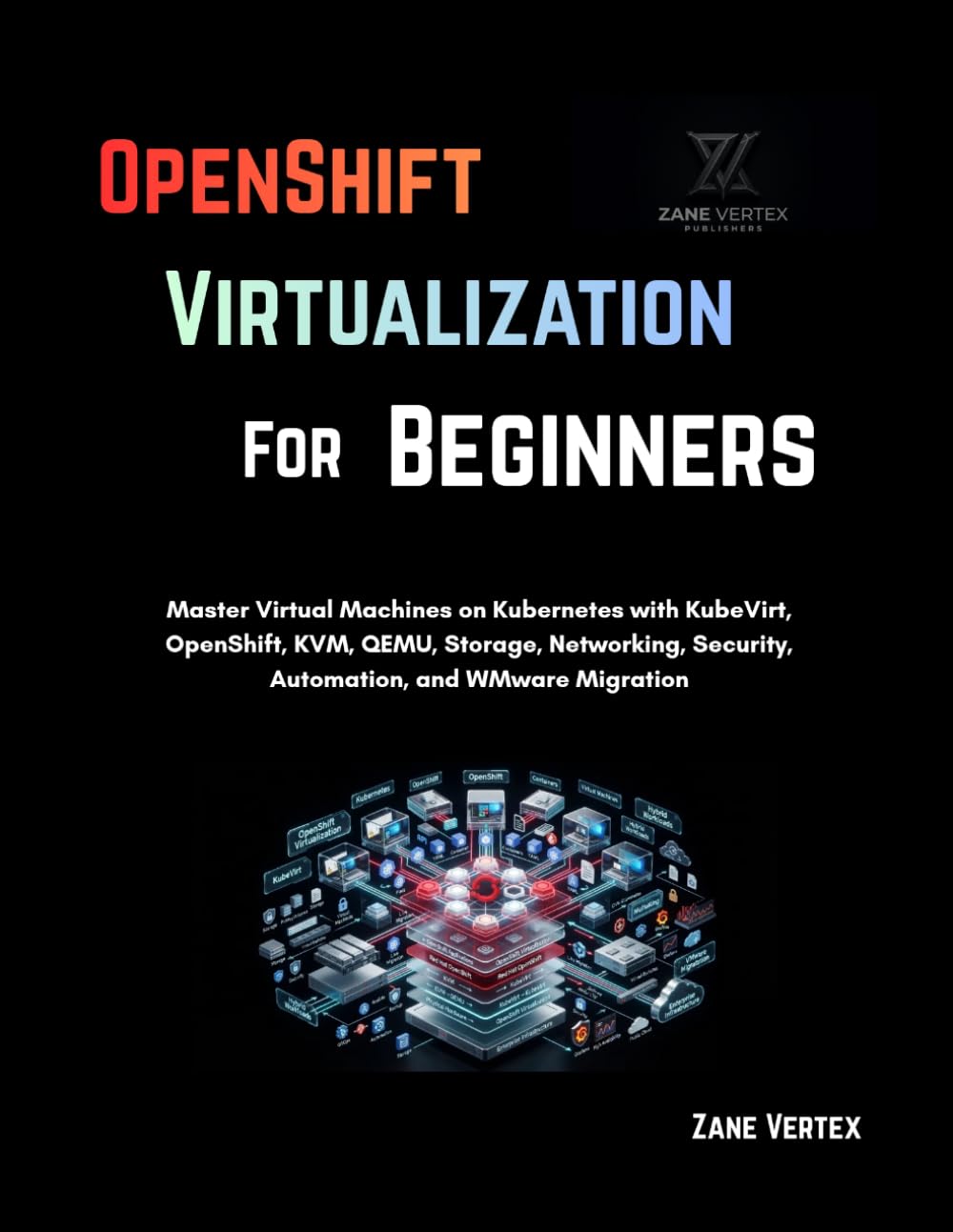 ler totalmente OpenShift Virtualization For Beginners: Master Virtual Machines on Kubernetes with KubeVirt, OpenShift, KVM, QEMU, Storage, Networking, Security, Automation, and VMware Migration
