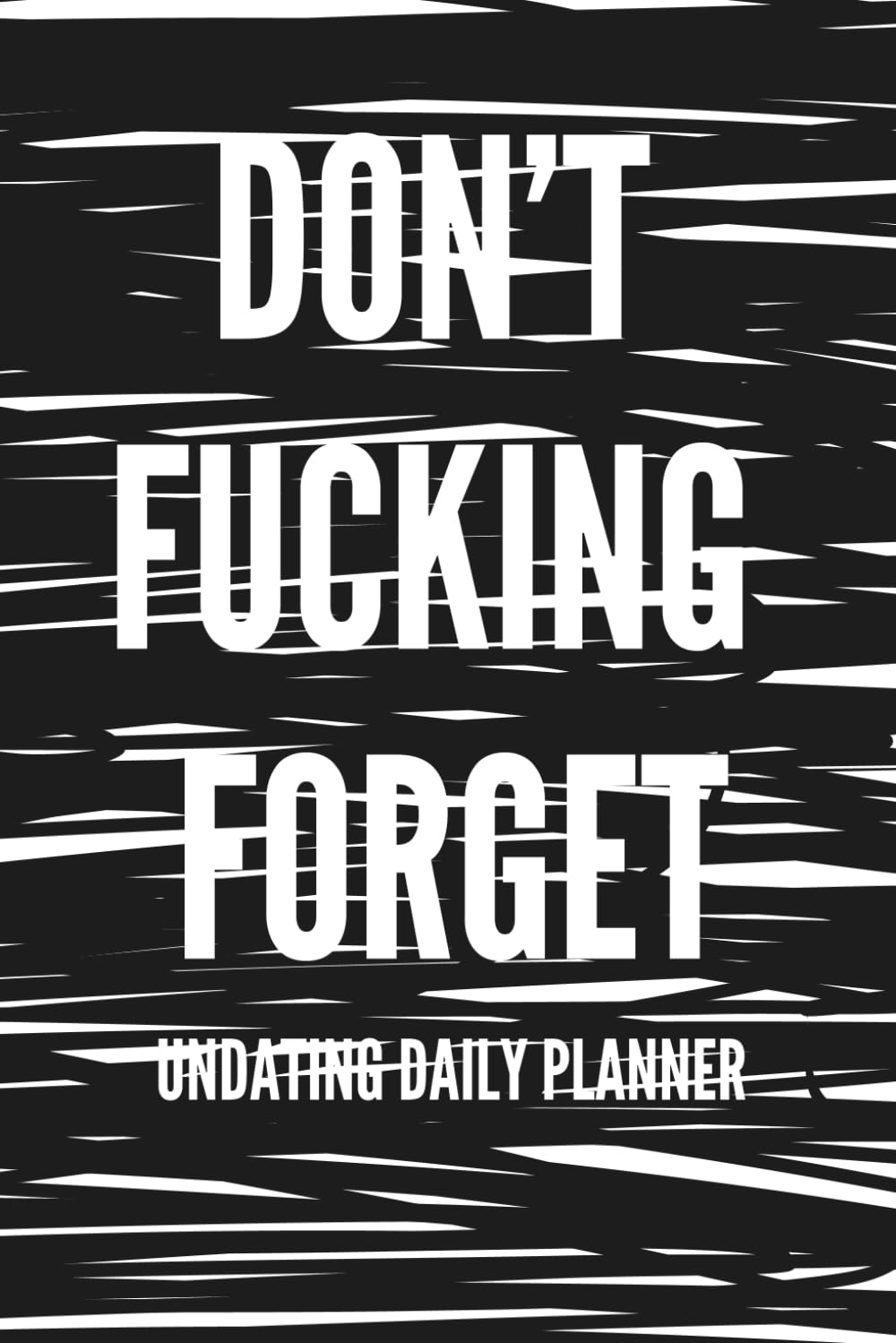 Undated Daily Planner Don't fucking forget: Journal to Organize Your Tasks and schedule for adult. baixar livro de graça