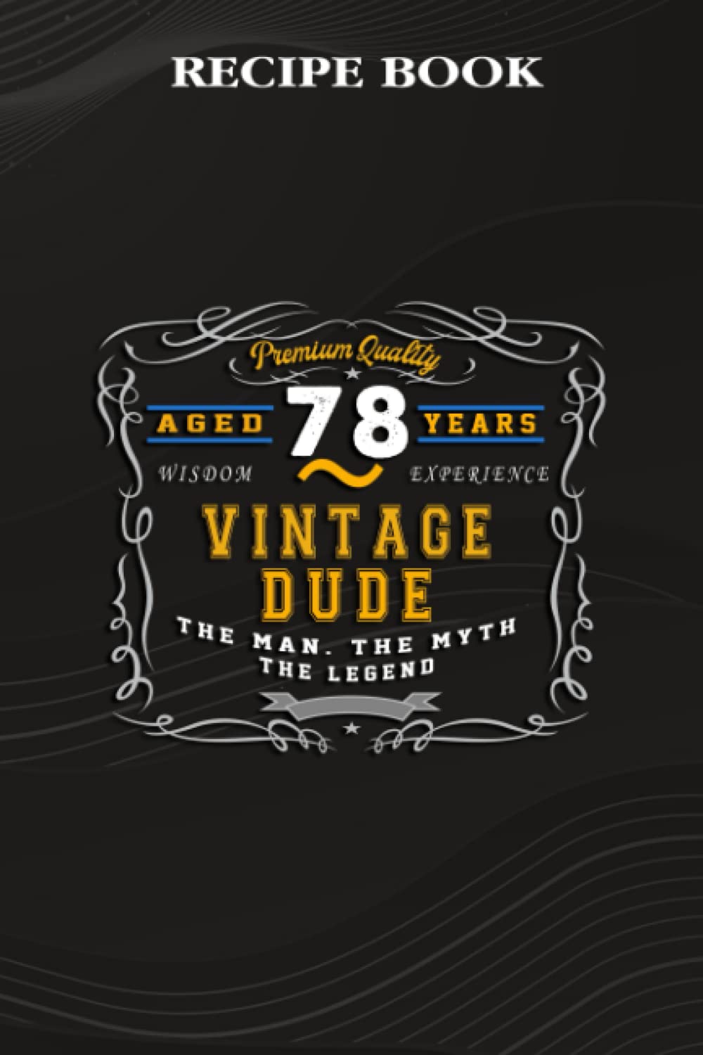 Recipe Book:Vintage Dude The Man Myth Legend 78 Yrs 78th Birthday: Gifts for Women: A Beautiful & Modern Keepsake Recipe Notebook & Organizer to... Blank Recipe Book & Cookbook,Birthday Gifts baixar o livro de graça