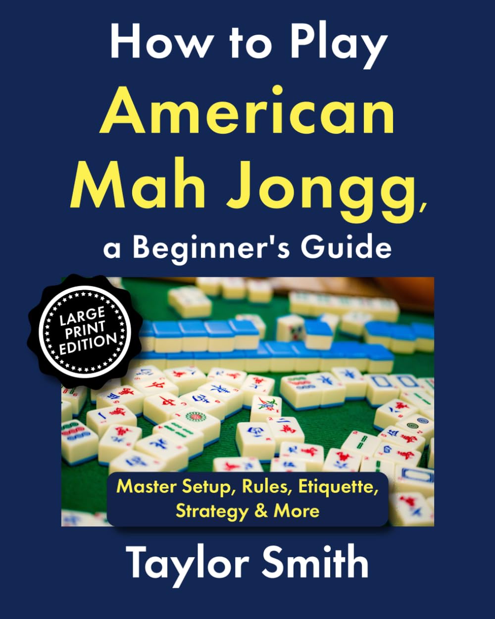 ler totalmente How to Play American Mah Jongg, a Beginner's Guide: Master Setup, Rules, Etiquette, Strategy & More, Large Print Edition