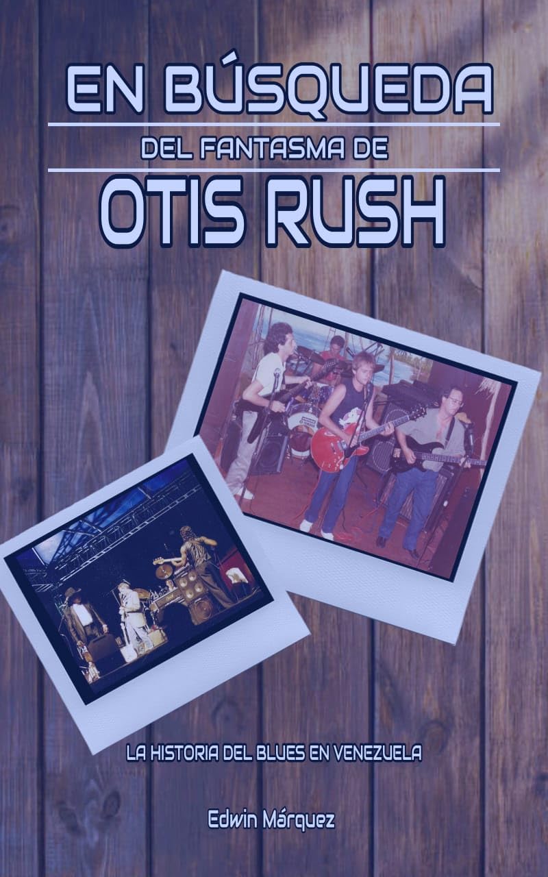 capítulo por capítulo baixar En búsqueda del fantasma de Otis Rush: La historia del Blues en Venezuela (Spanish Edition)