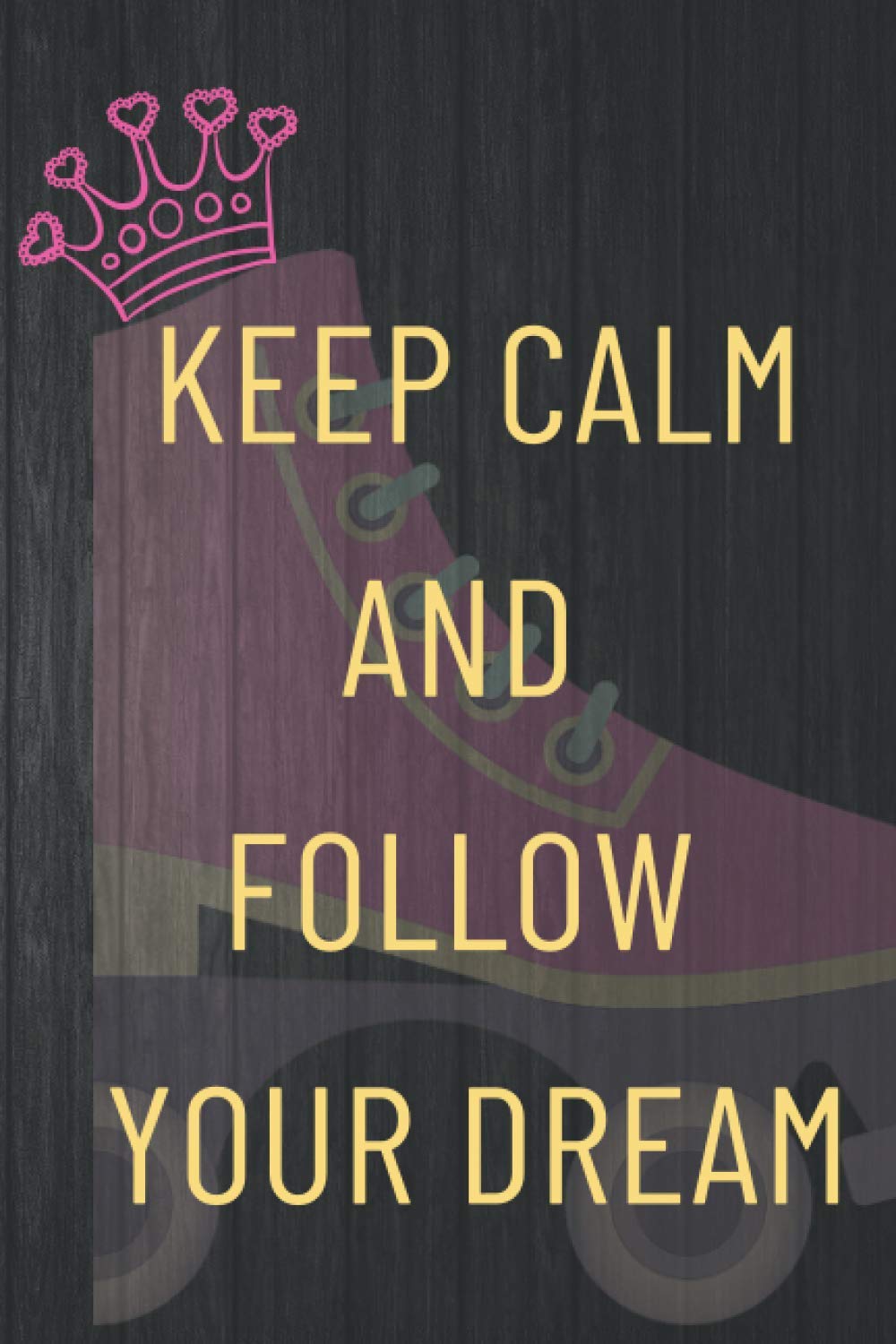 capítulo por capítulo baixar KEEP CALM AND FOLLOW YOUR DREAM: Skater Notebook (Journal), Motivational Gifts for Women, Girl or Teens, Skate Lovers, Gifts (6” X 9”)