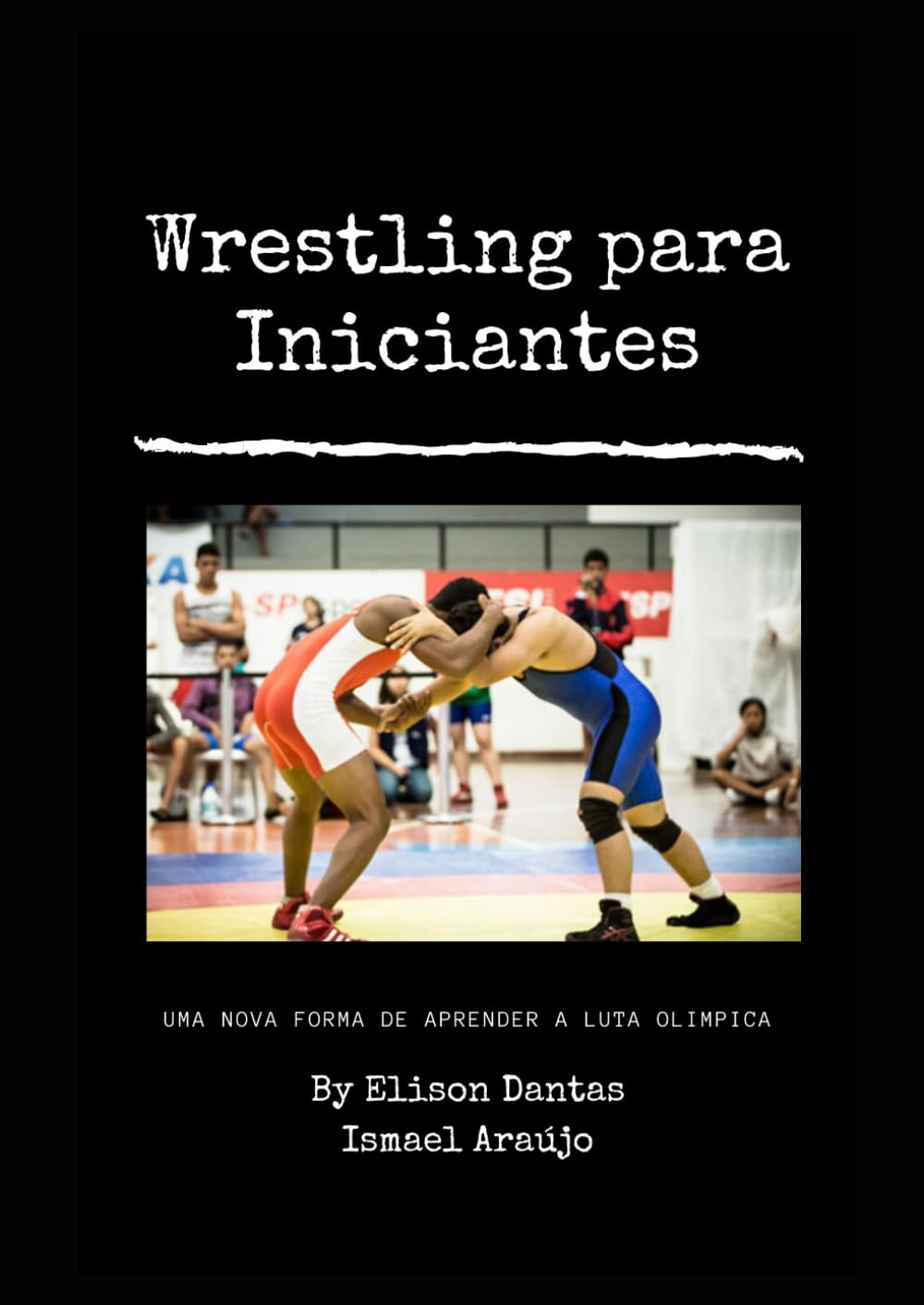 capítulo por capítulo baixar Wrestling para Iniciantes:Uma nova forma de aprender o wrestling, a modalidade mais praticada pelos lutadores do UFC (Portuguese Edition)