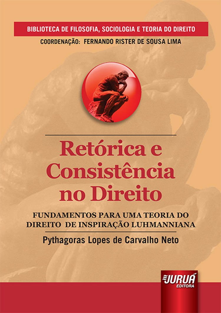 Retórica e Consistência no Direito: Fundamentos para uma Teoria do Direito de Inspiração Luhmanniana - Biblioteca de Filosofia, Sociologia e Teoria do... - Coordenação: Fernando Rister De Sousa Lima baixar livro de graça