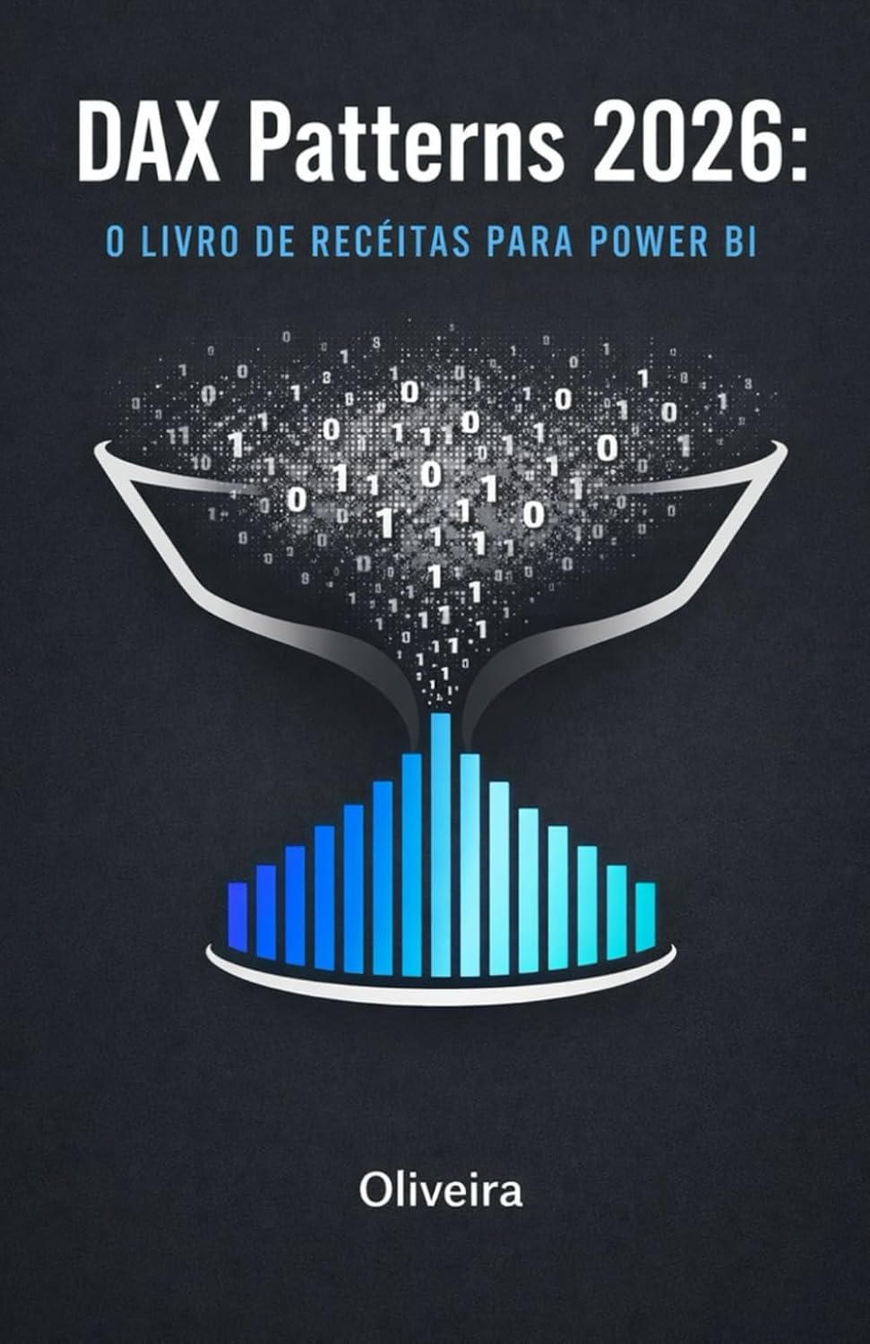 DAX Patterns 2026: O Livro de Receitas para Power BI: 50 Fórmulas Prontas (Copy & Paste) para Resolver Problemas Reais: YTD, Pareto, CRM e Inteligência Temporal (Portuguese Edition) baixar livro de graça