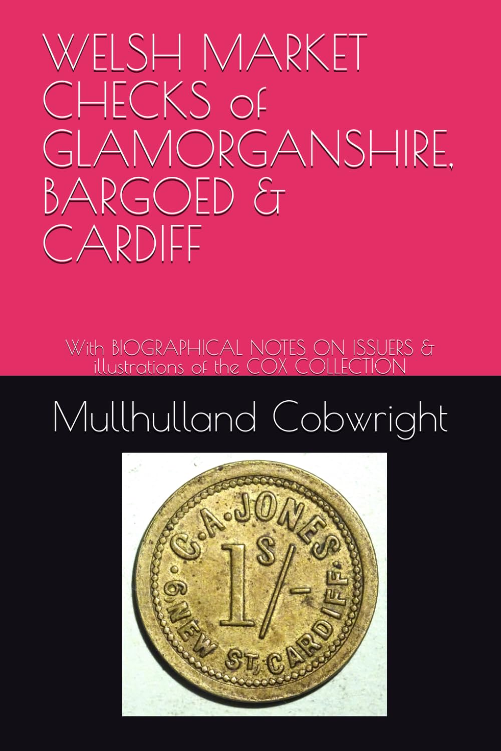 ler totalmente WELSH MARKET CHECKS of GLAMORGANSHIRE, BARGOED & CARDIFF: With BIOGRAPHICAL NOTES ON ISSUERS & illustrations of the COX COLLECTION (MR COBWRIGHT on PARANUMISMATICA)