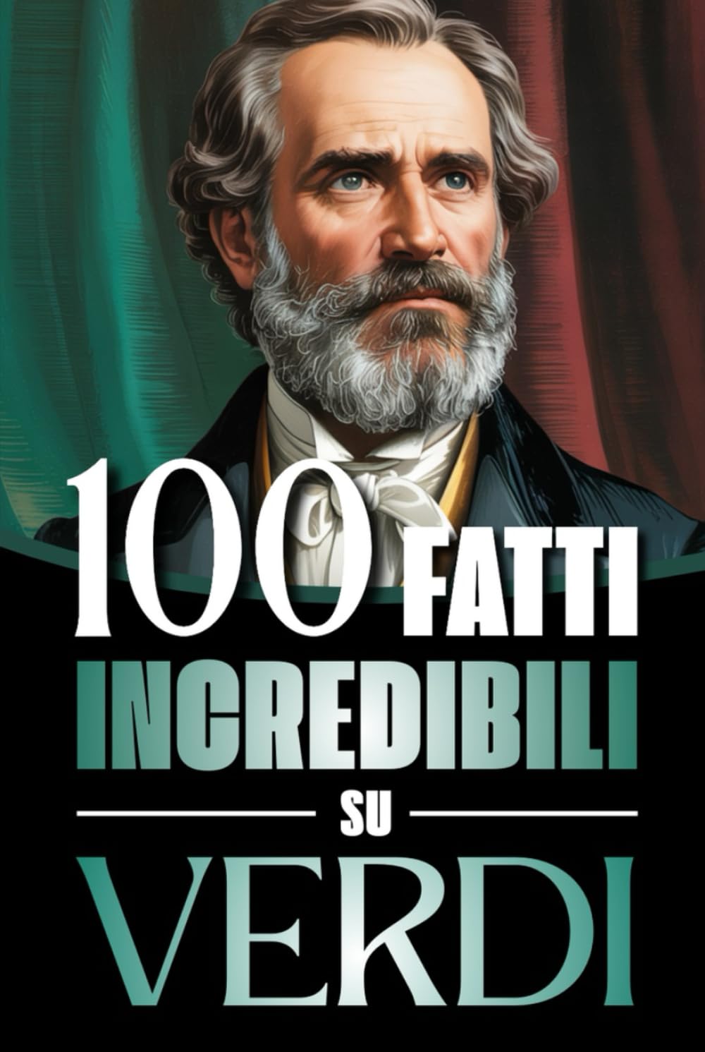 100 Fatti Incredibili su Verdi: Vita, Opere e Segreti del Più Grande Genio del Melodramma Italiano: un Viaggio tra Musica, Passioni e Risorgimento... Maestri della Storia) (Italian Edition) baixar o livro de graça