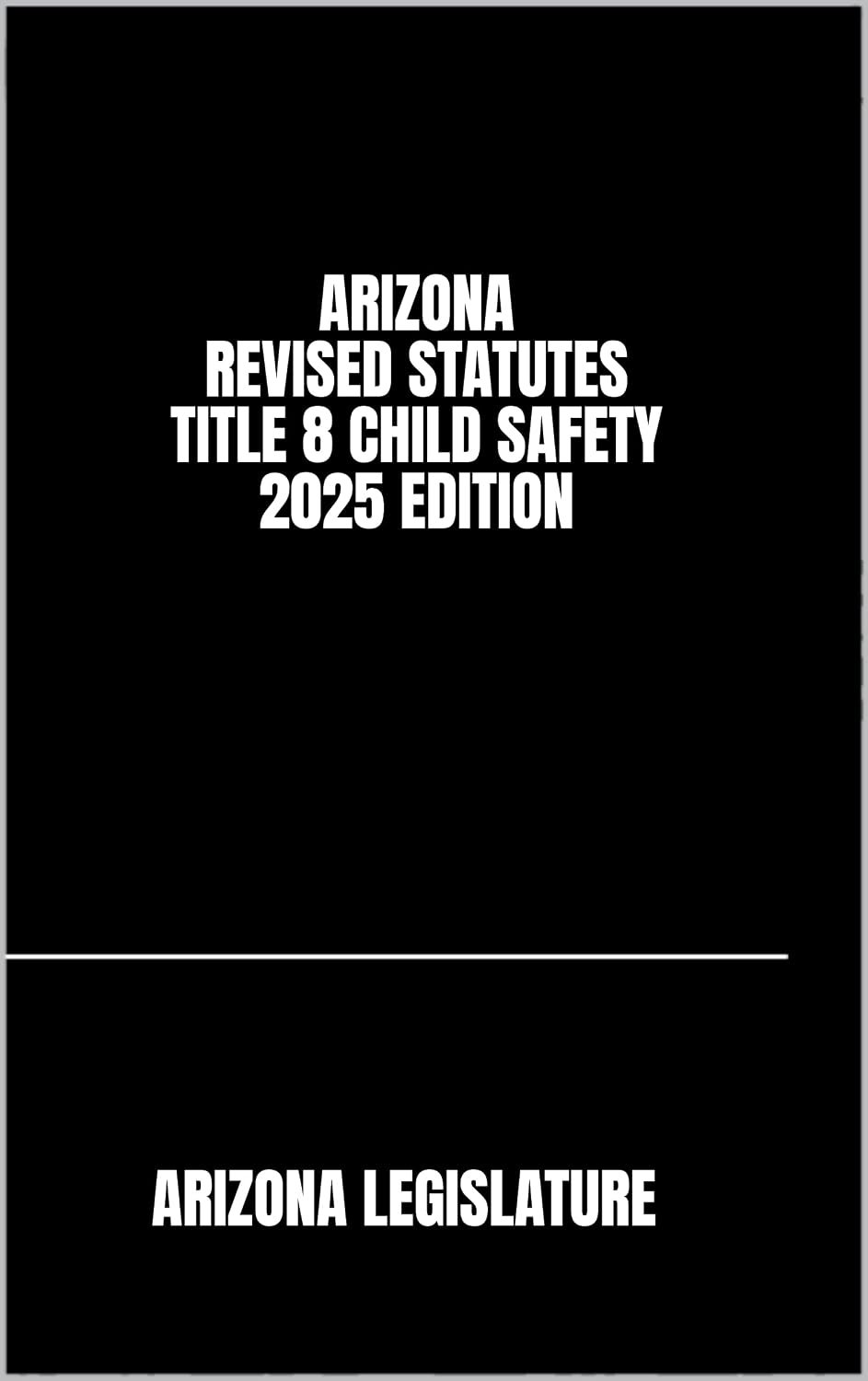 ler totalmente ARIZONA REVISED STATUTES TITLE 8 CHILD SAFETY 2025 EDITION (English Edition)