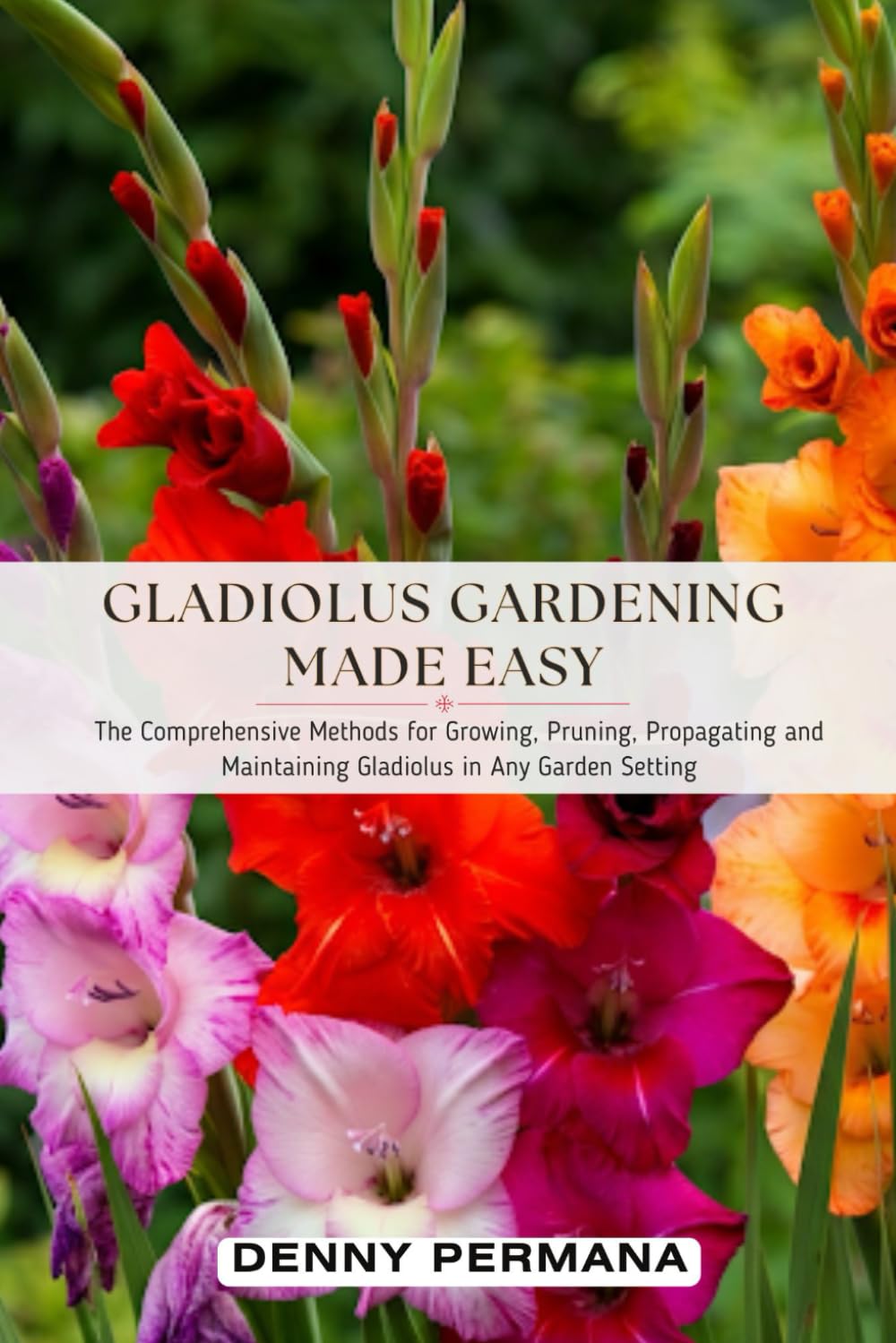 capítulo por capítulo baixar Gladiolus Gardening Made Easy: The Comprehensive Methods for Growing, Pruning, Propagating and Maintaining Gladiolus in Any Garden Setting