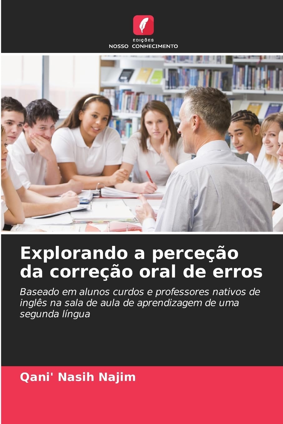 ler totalmente Explorando a perceção da correção oral de erros: Baseado em alunos curdos e professores nativos de inglês na sala de aula de aprendizagem de uma segunda língua