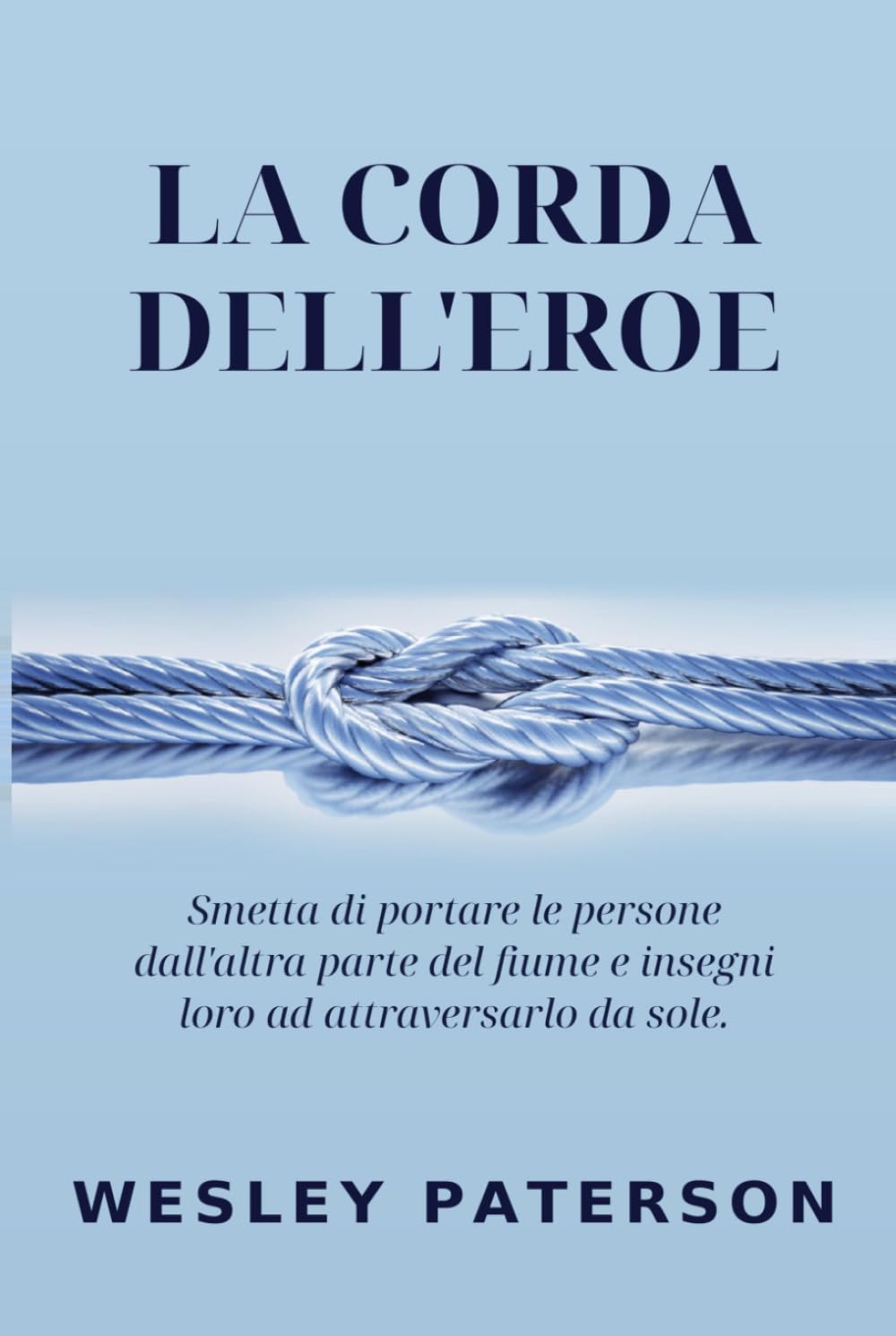 capítulo por capítulo baixar La Corda dell'Eroe: Smetta di portare le persone dall'altra parte del fiume e insegni loro ad attraversarlo da sole (Italian Edition)