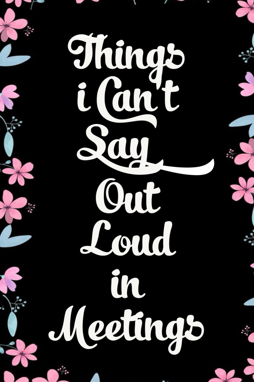 Things I Can't Say Out Loud In Meetings: Funny Gag Gift Notebook for Coworkers, Employees, Accountants, New Friends, Office, Staff member, Workplace, New Job (6"x9" -100 page) baixar livro de graça