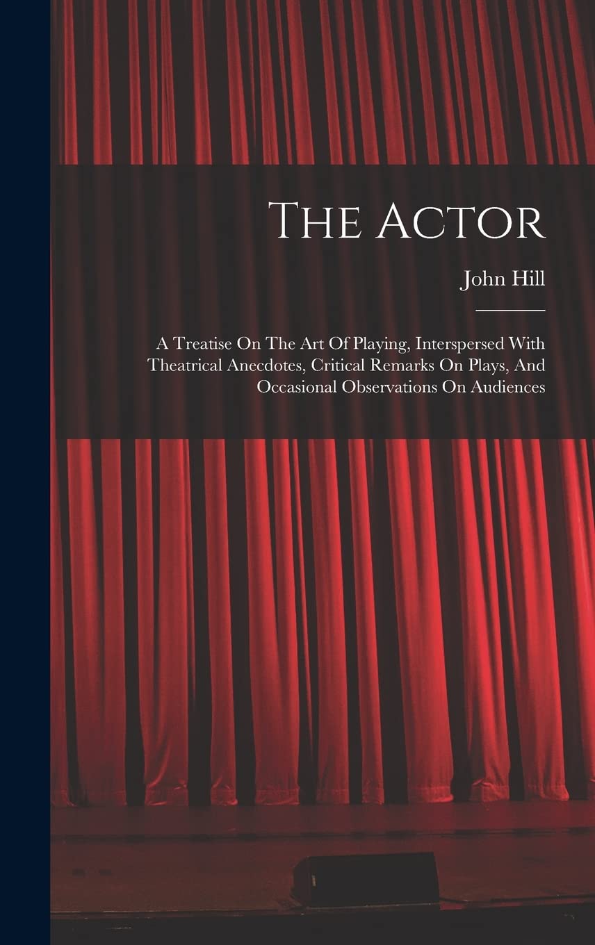The Actor: A Treatise On The Art Of Playing, Interspersed With Theatrical Anecdotes, Critical Remarks On Plays, And Occasional Observations On Audiences baixar o livro de graça