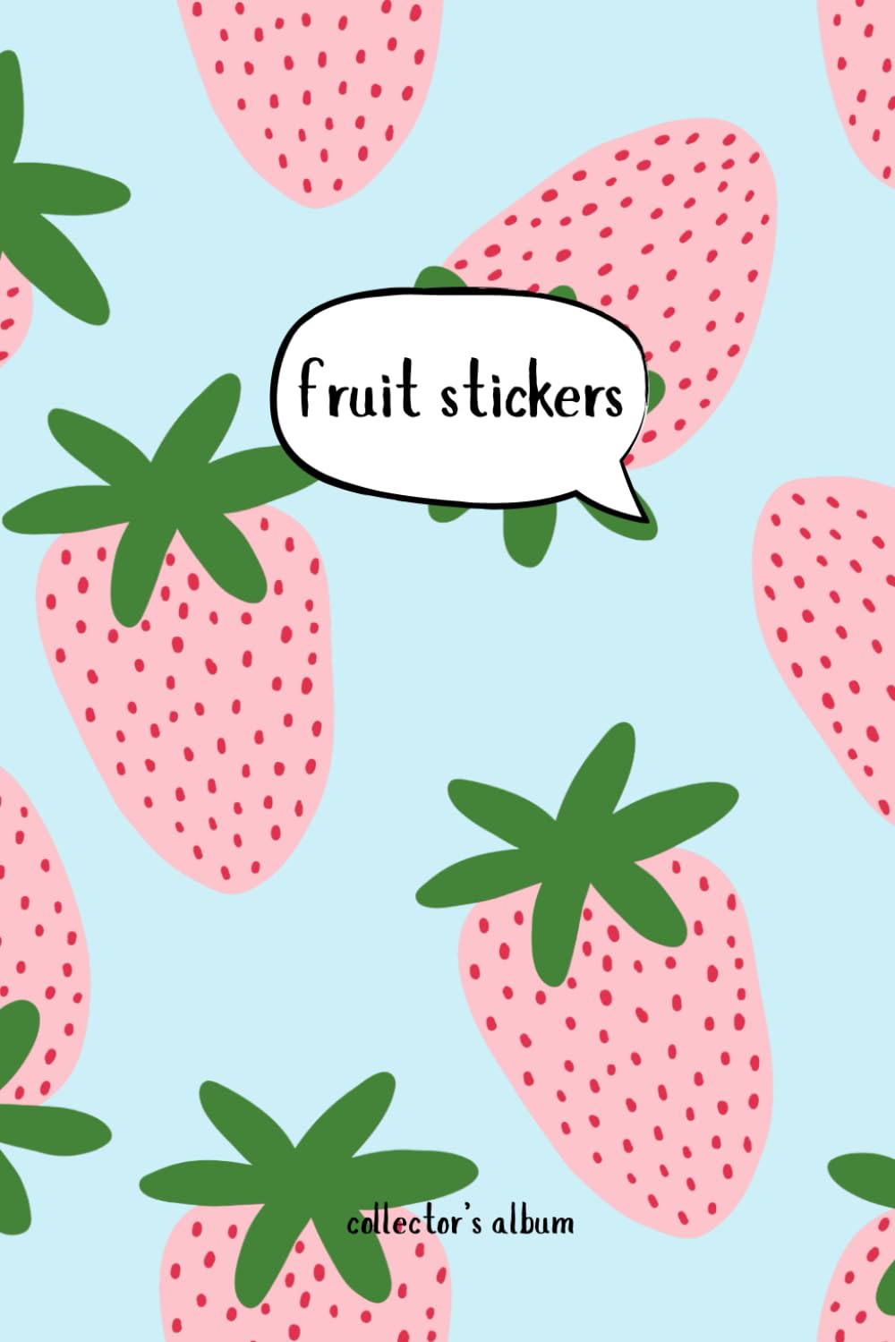 ler totalmente Fruit Sticker Album for 795 Stickers (strawberry): Become a Collector, Store, Organize and Catalog Your Collection in this Holder