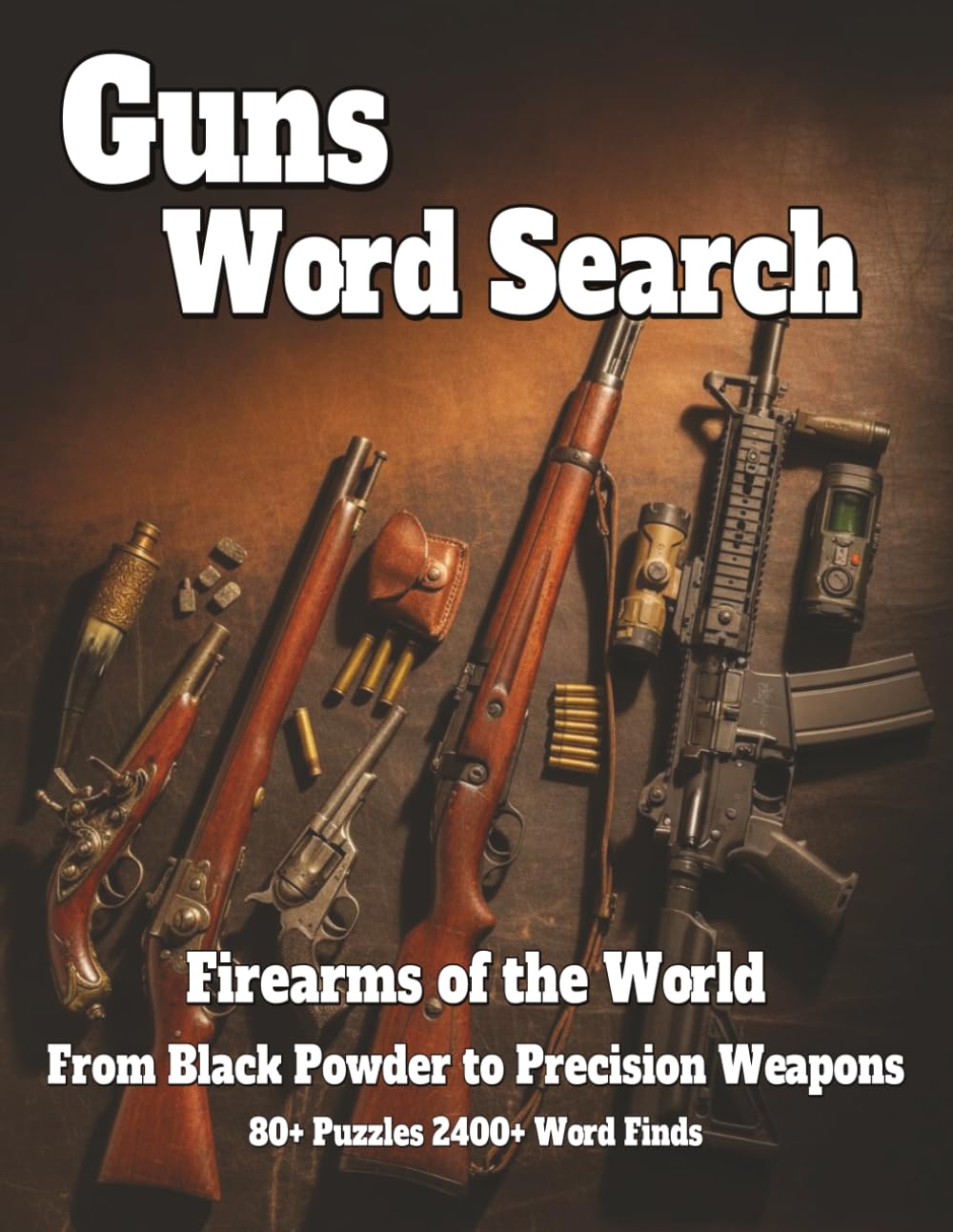 Guns Word Search: Firearms of the World From Black Powder to Precision Weapons 80+ Puzzles 2400+ Word Finds (History) baixar o livro de graça