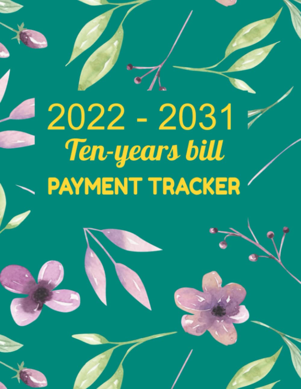 2022-2031 Ten year bill Payment Tracker: Simple Monthly Bill records and Checklist Planner -organizer January 2022-120 months Financial record... with flower cover - organizer January 2022 baixar livro de graça