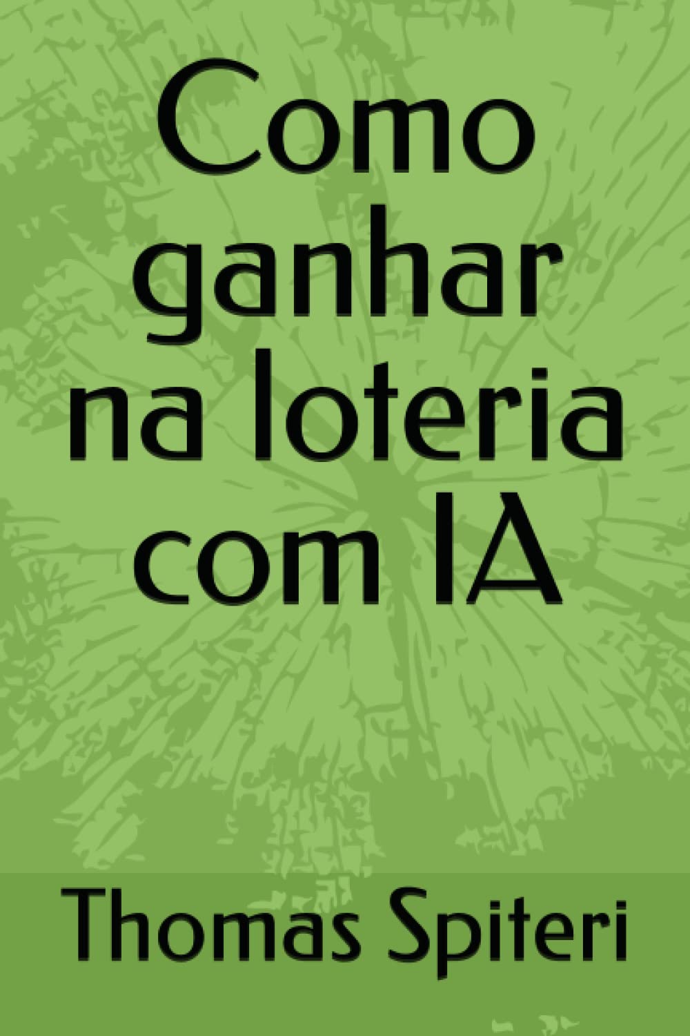 Como ganhar na loteria com IA (How to win the lottery with AI) (Portuguese Edition) baixar o livro de graça