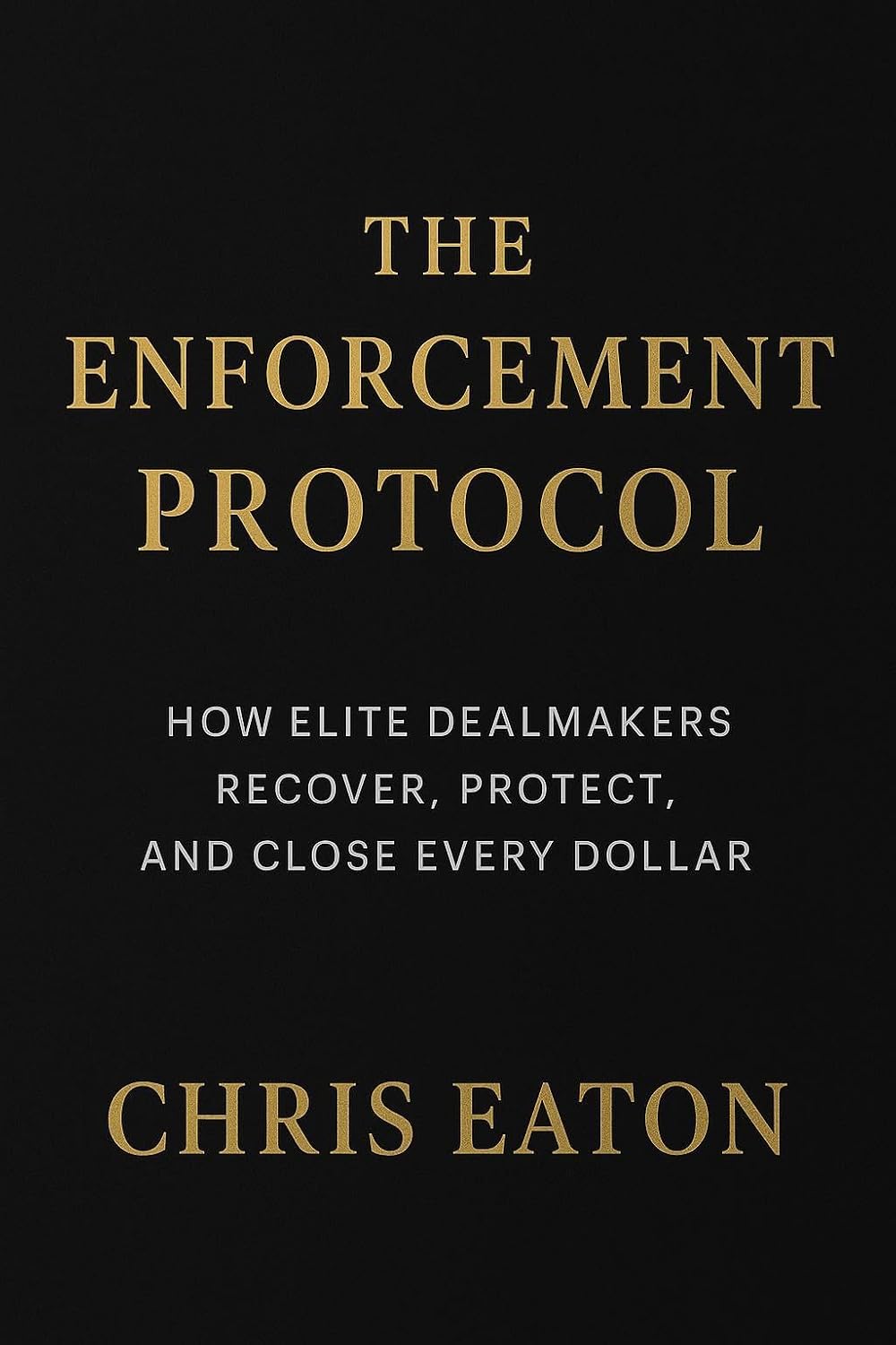 Enforcement Protocol: How Elite Dealmakers Recover, Protect and Close Every Dollar (The Black Ledger Series Book 9) (English Edition) baixar livro de graça