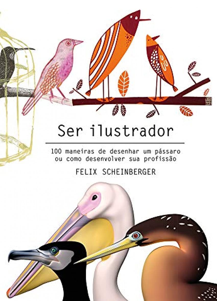 Ser Ilustrador: 100 maneiras de desenhar um passaro ou como desenvolver sua profissão