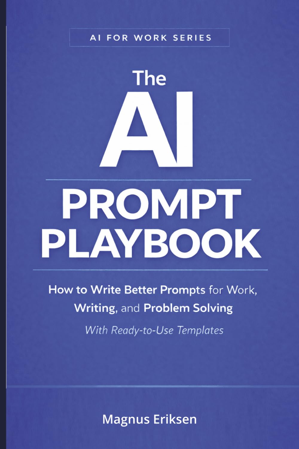 capítulo por capítulo baixar The AI Prompt Playbook: How to Write Better Prompts for Work, Writing, and Problem Solving – With Ready-to-Use Templates (AI for Work Series)