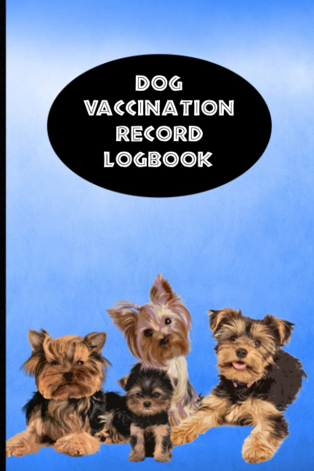 Dog Vaccination Record Logbook: Cute Yorkshire Terrier K-9 Medical Records Puppies Vaccine Shots Blue and Black Health Journal to Keep Track of Weight, Medical Treatments, Vet Contacts and more baixar o livro de graça