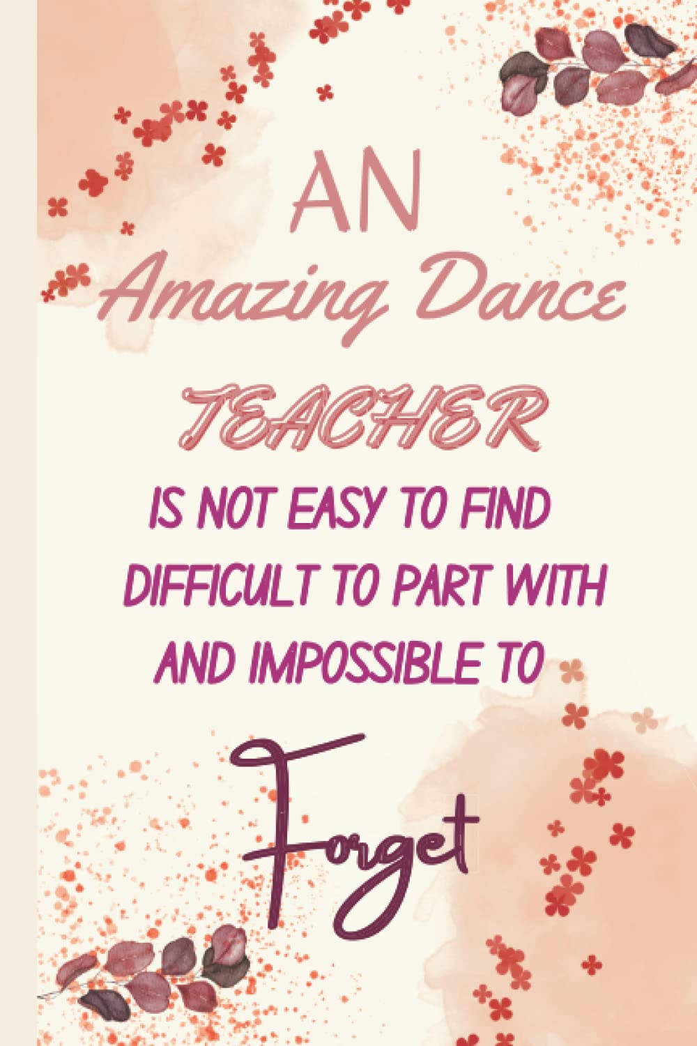 Teacher Gifts: An amazing dance teacher is hard to find difficult to part with & impossible to forget: Personalized Notebook For Teachers For Women -... Week Gifts - Retirement, End of Year Gift, baixar o livro de graça