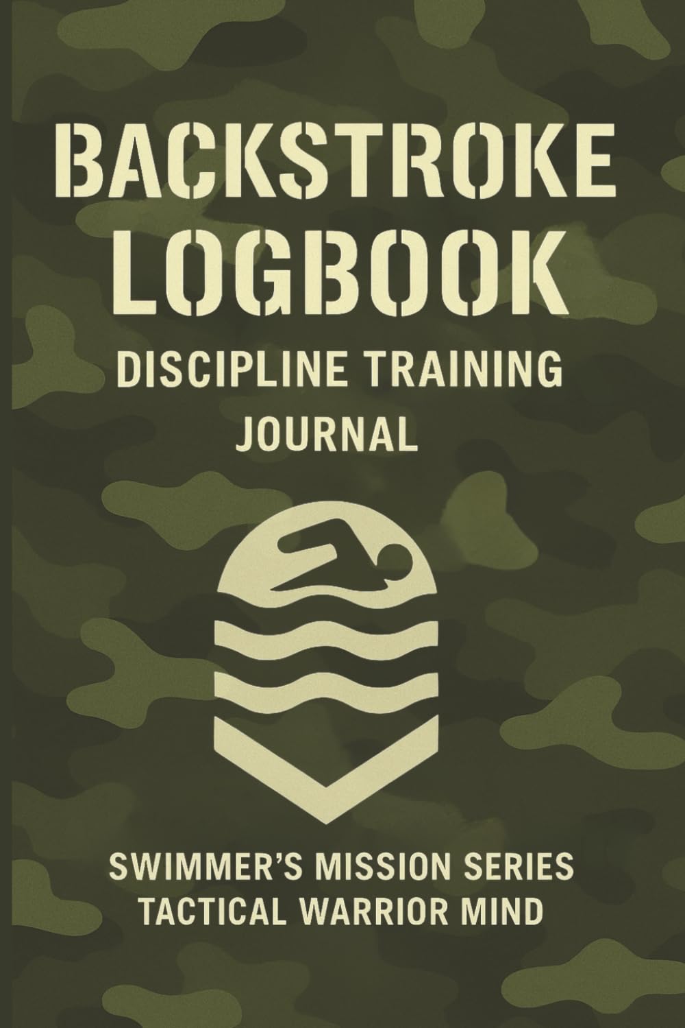 ler totalmente Backstroke Logbook.: Discipline Training Journal. Swimmer’s Mission Series – Tactical Warrior Mind.
