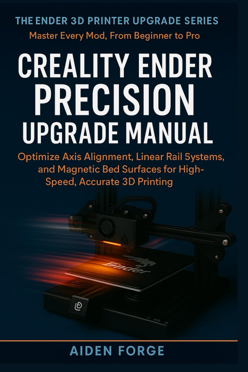 Creality Ender Precision Upgrade Manual: Optimize Axis Alignment, Linear Rail Systems, and Magnetic Bed Surfaces for High-Speed, Accurate 3D Printing (Ender 3D Printer Upgrade Series BOOK 5) baixar o livro de graça