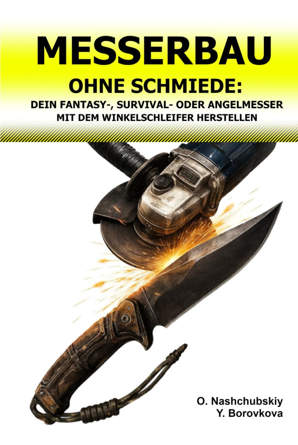 Messerbau ohne Schmiede: Dein Fantasy‑, Survival‑ oder Angelmesser mit dem Winkelschleifer herstellen.: Upcycling alter Werkzeuge – Einsteigerhandbuch... Echtes Überlebenshandbuch) (German Edition) baixar livro de graça