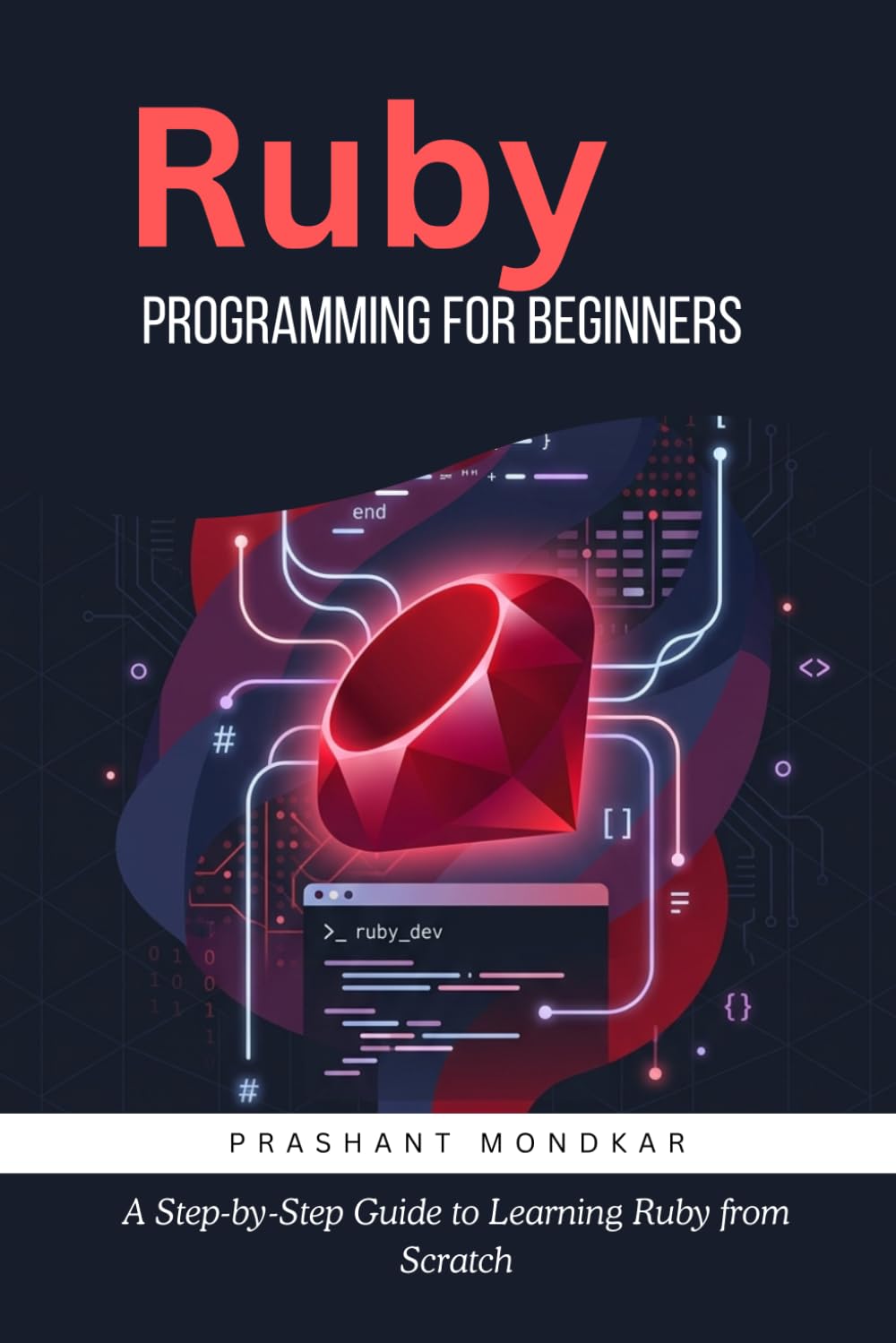 Ruby Programming for Beginners: A Step-by-Step Guide to Learning Ruby from Scratch baixar o livro de graça