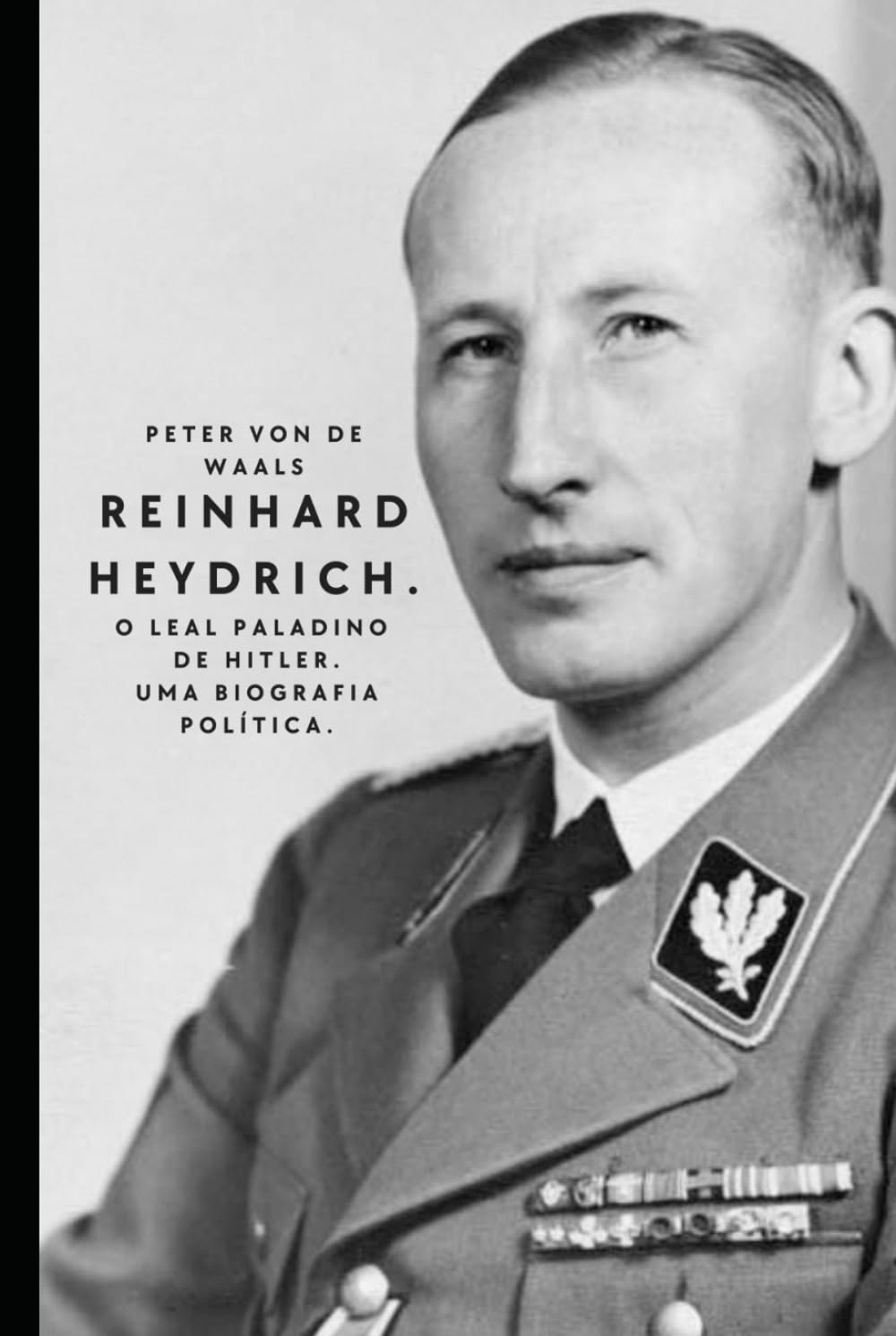 capítulo por capítulo baixar Reinhard Heydrich. O leal paladino de Hitler. Uma biografia política.: Uma vida entre o antissemitismo, o nacional-socialismo, a Conferência de... e Heinrich Himmler. (Portuguese Edition)