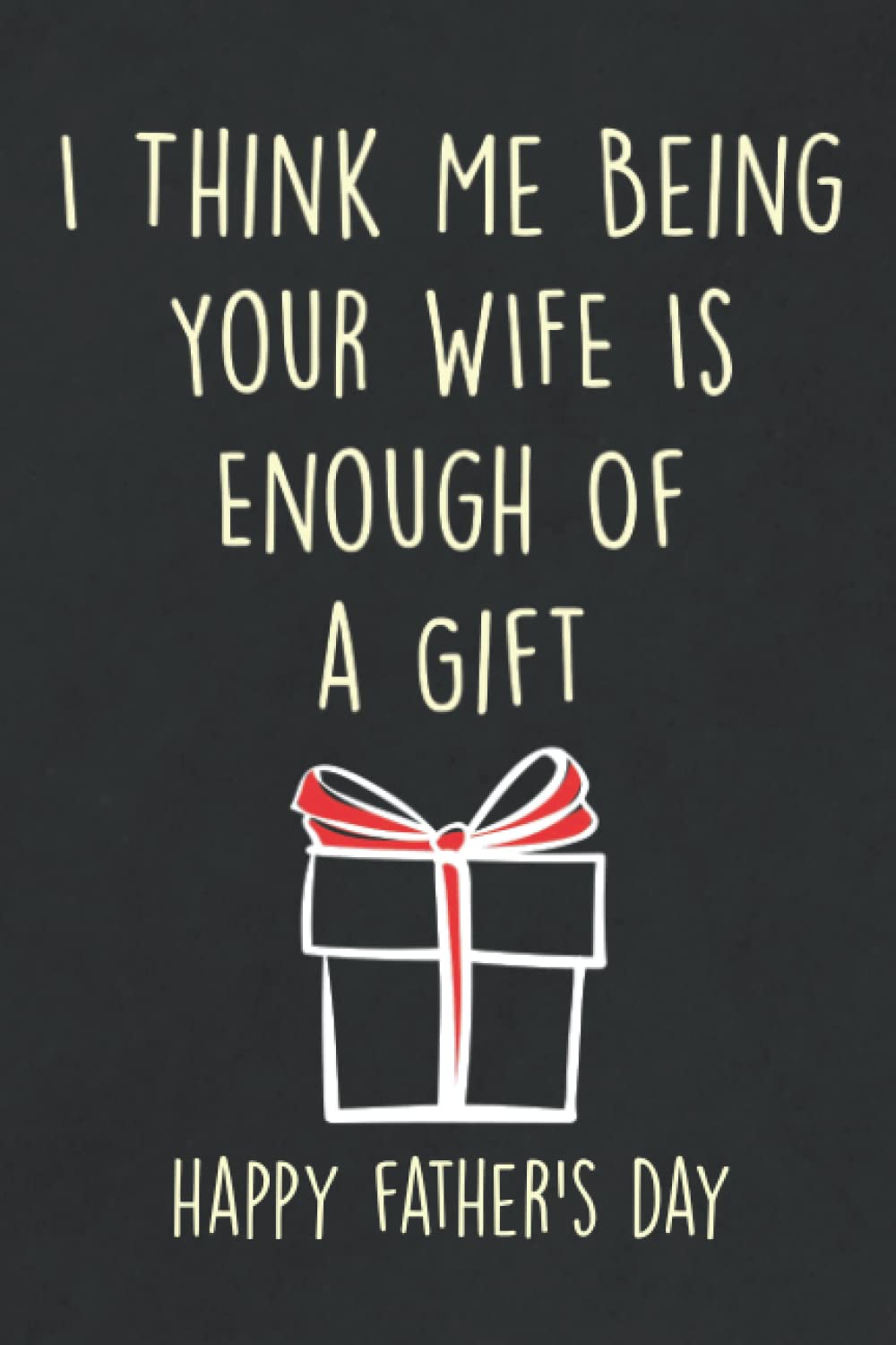 Fathers Day Gifts: I Think Me Being Your Wife is Enough of a Gift: Personalized Father's Day, Happy Fathers Day Notebook For Husband, Funny & Lovely Fathers Day Gifts From Wife romantic baixar o livro de graça